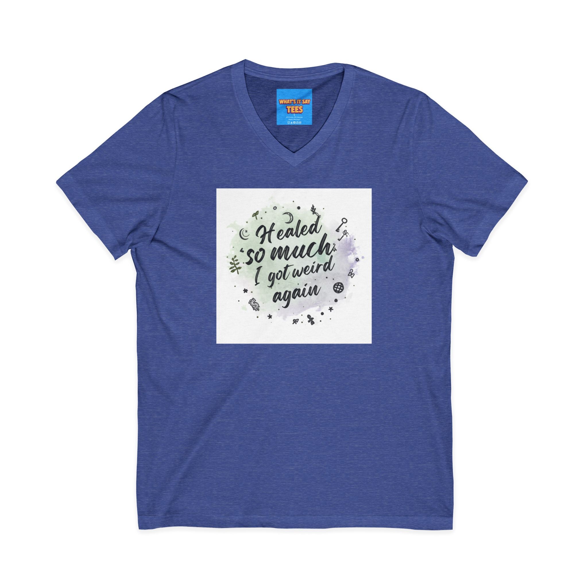What's It Say Tees- Healed So Much I Got Weird Again