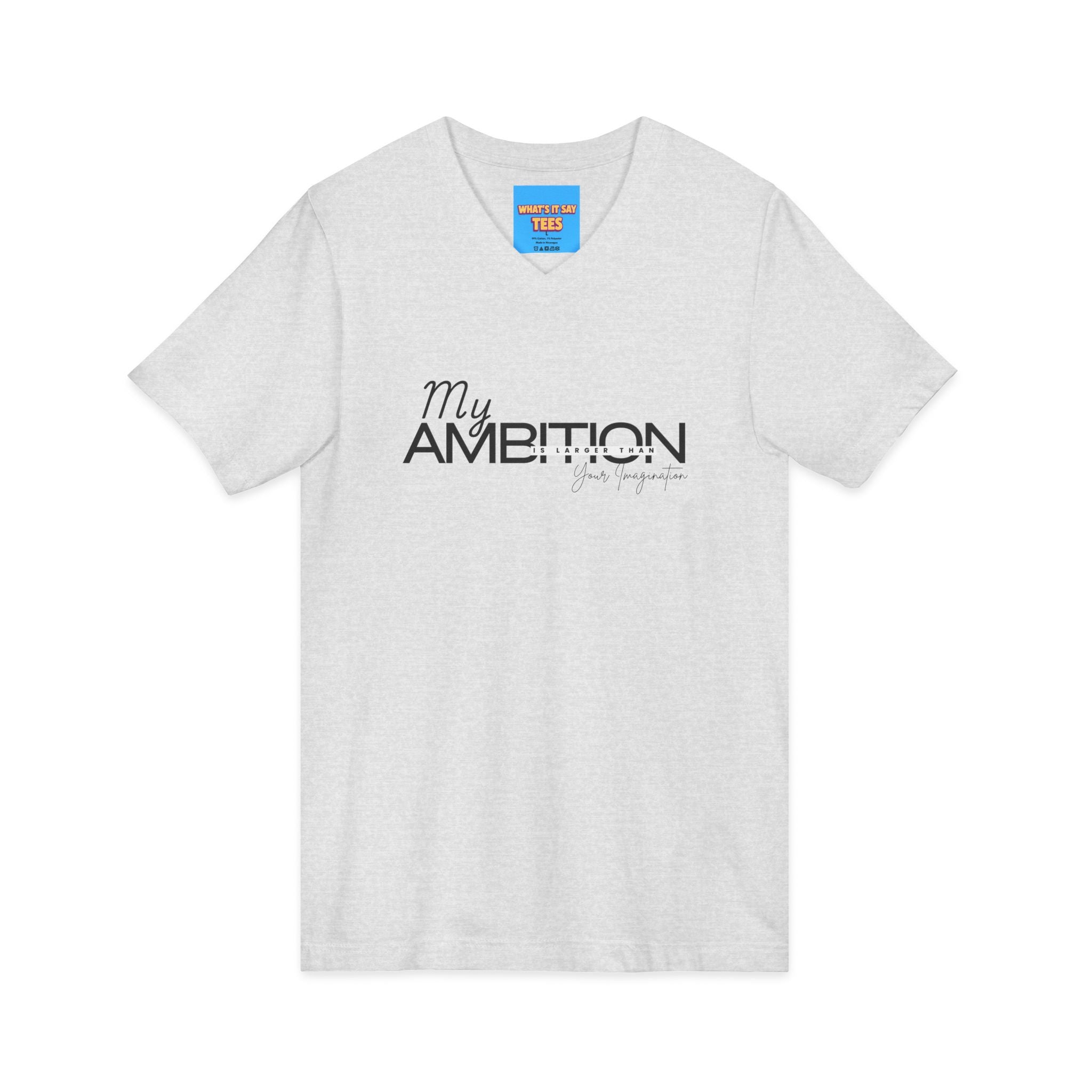 What's It Say Tees- My Ambition Is Larger Than Your Imagination