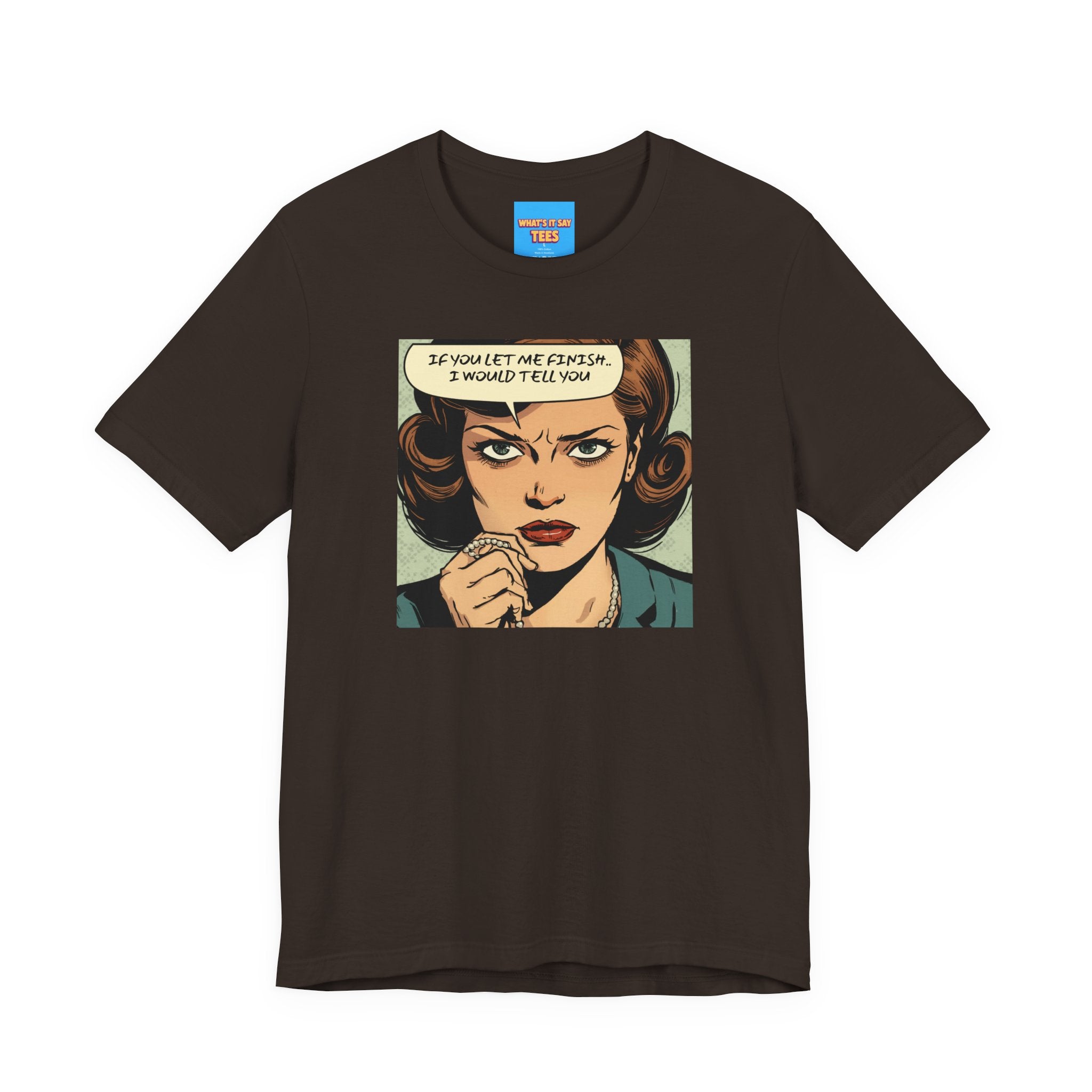 What's It Say Tees- “If You Let Me Finish, I Would Tell You” Retro Comic Book Pop Art