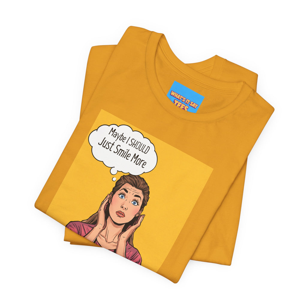 What's It Say Tees- Maybe I should just smile more