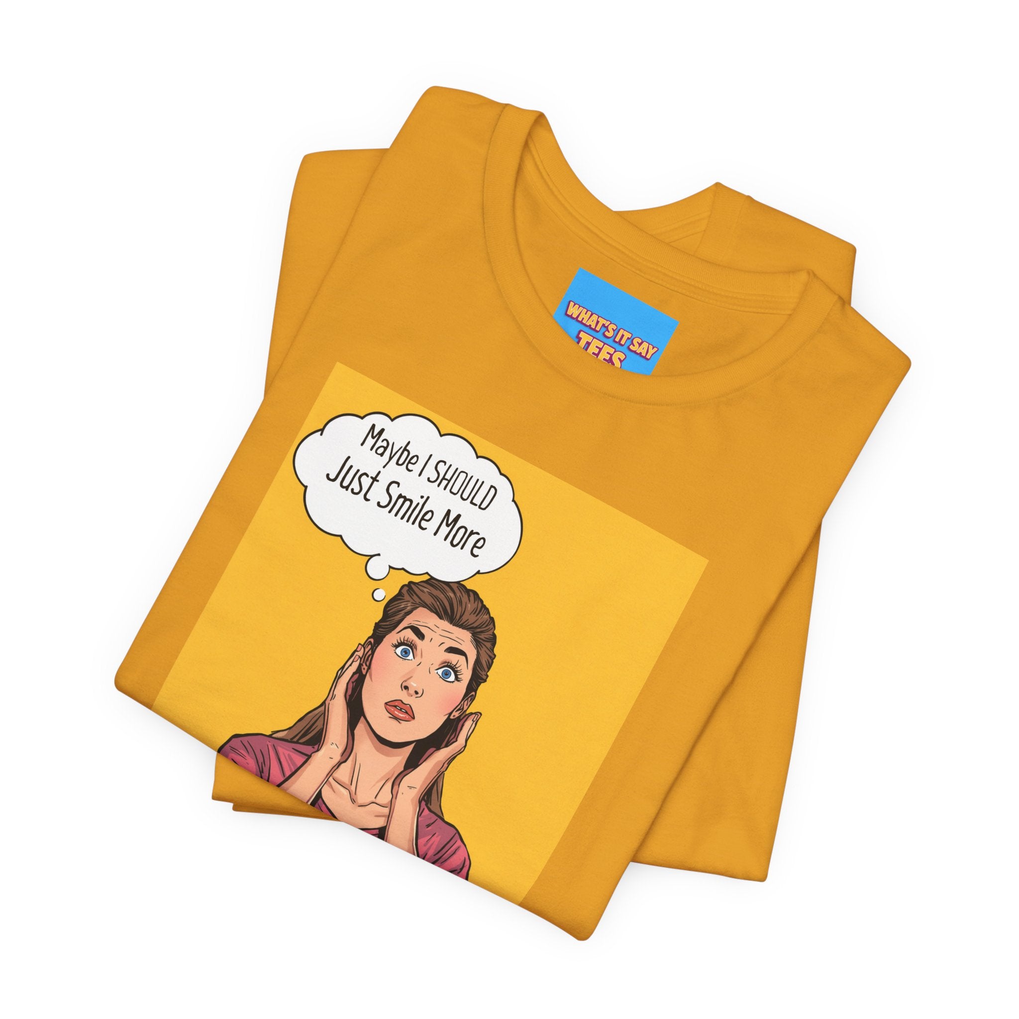 What's It Say Tees- Maybe I should just smile more