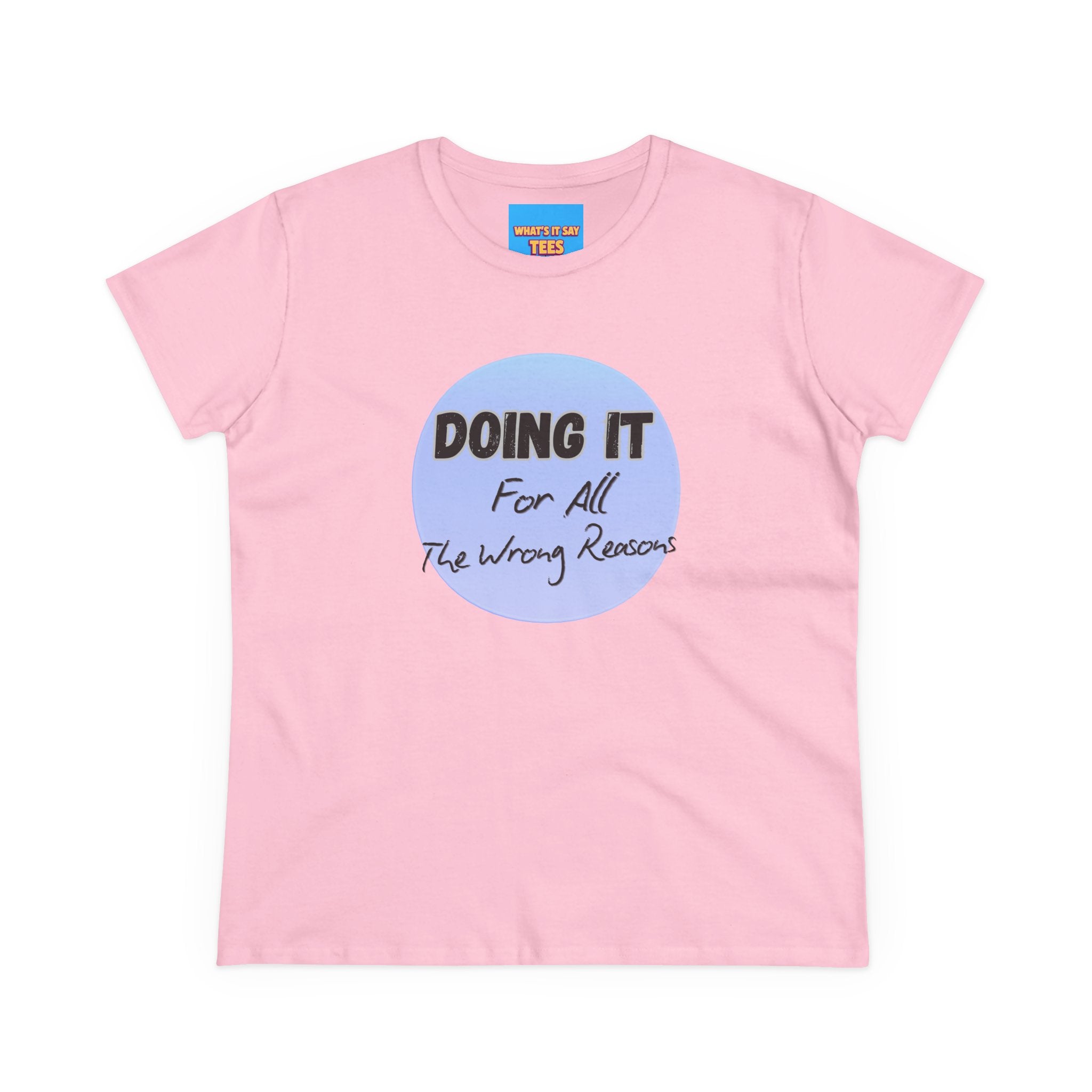 What's It Say Tees — "Doing It For All The Wrong Reasons" Graphic