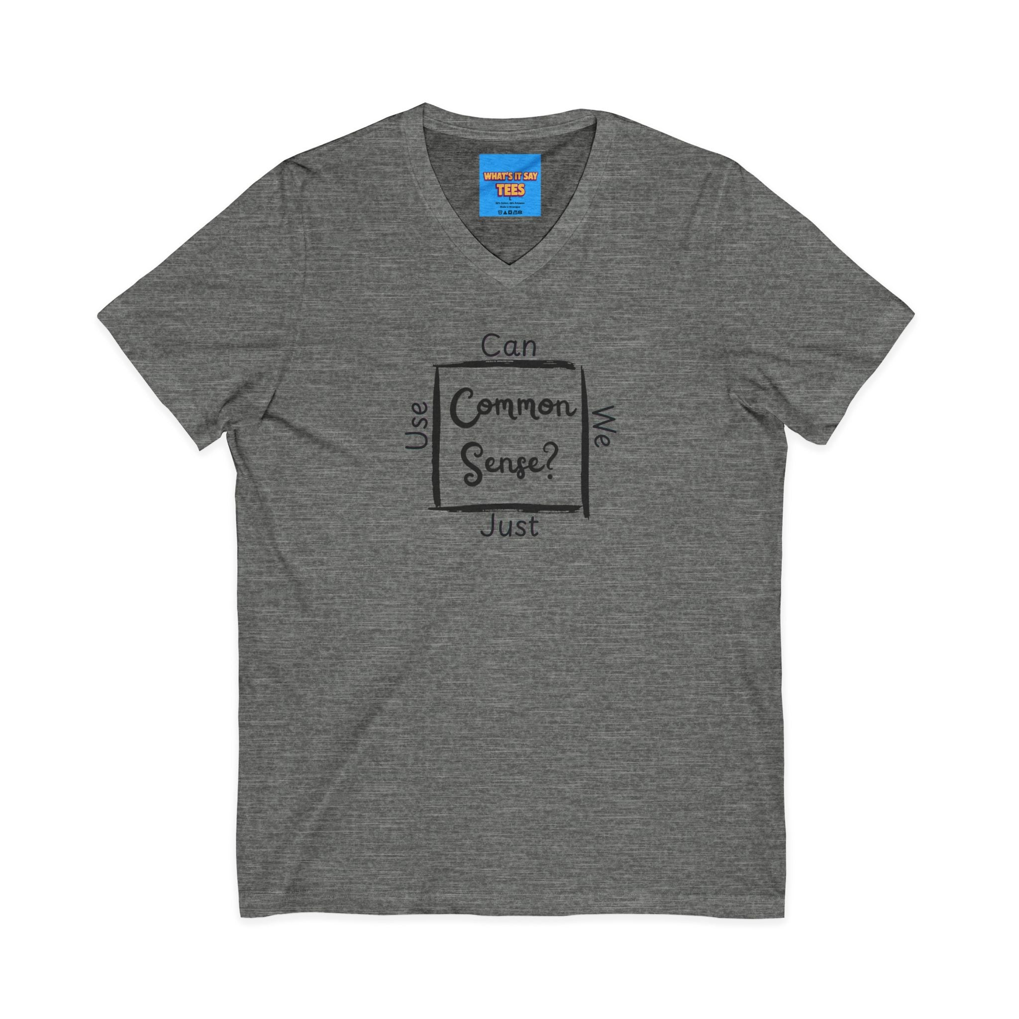 What's It Say Tees — "Can We Just Use Common Sense?" Casual Graphic Shirt