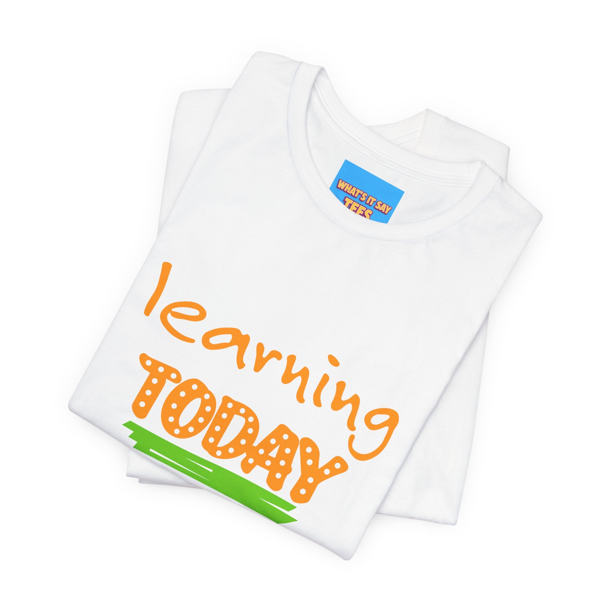 What's It Say Tees-Learning today Leading tomorrow