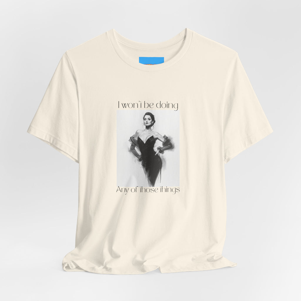 What's It Say Tees- I won't be doing any of those things