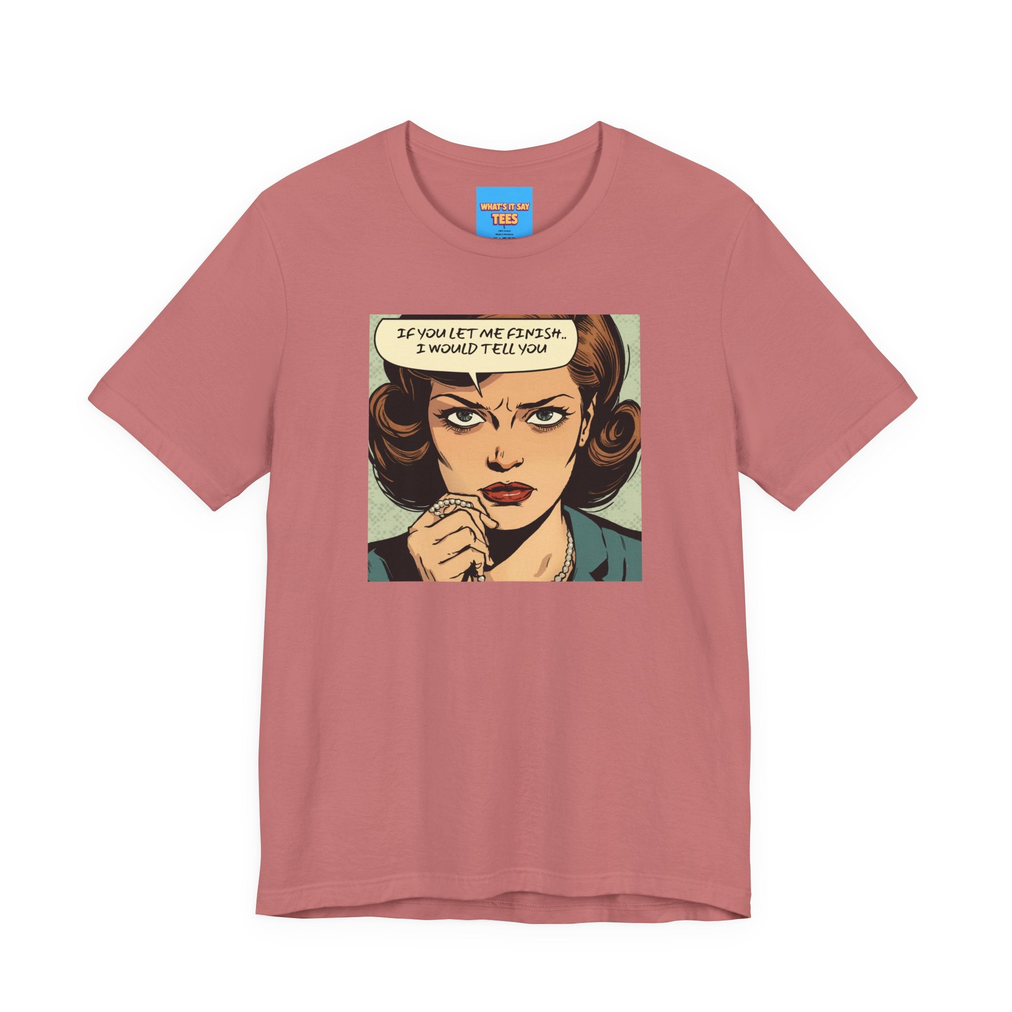 What's It Say Tees- “If You Let Me Finish, I Would Tell You” Retro Comic Book Pop Art