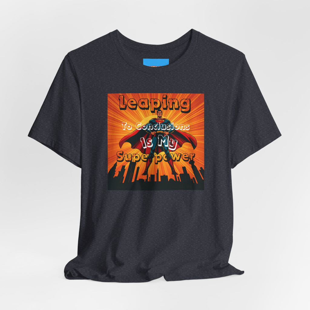 What's It Say Tees- Leaping to conclusions is my super power