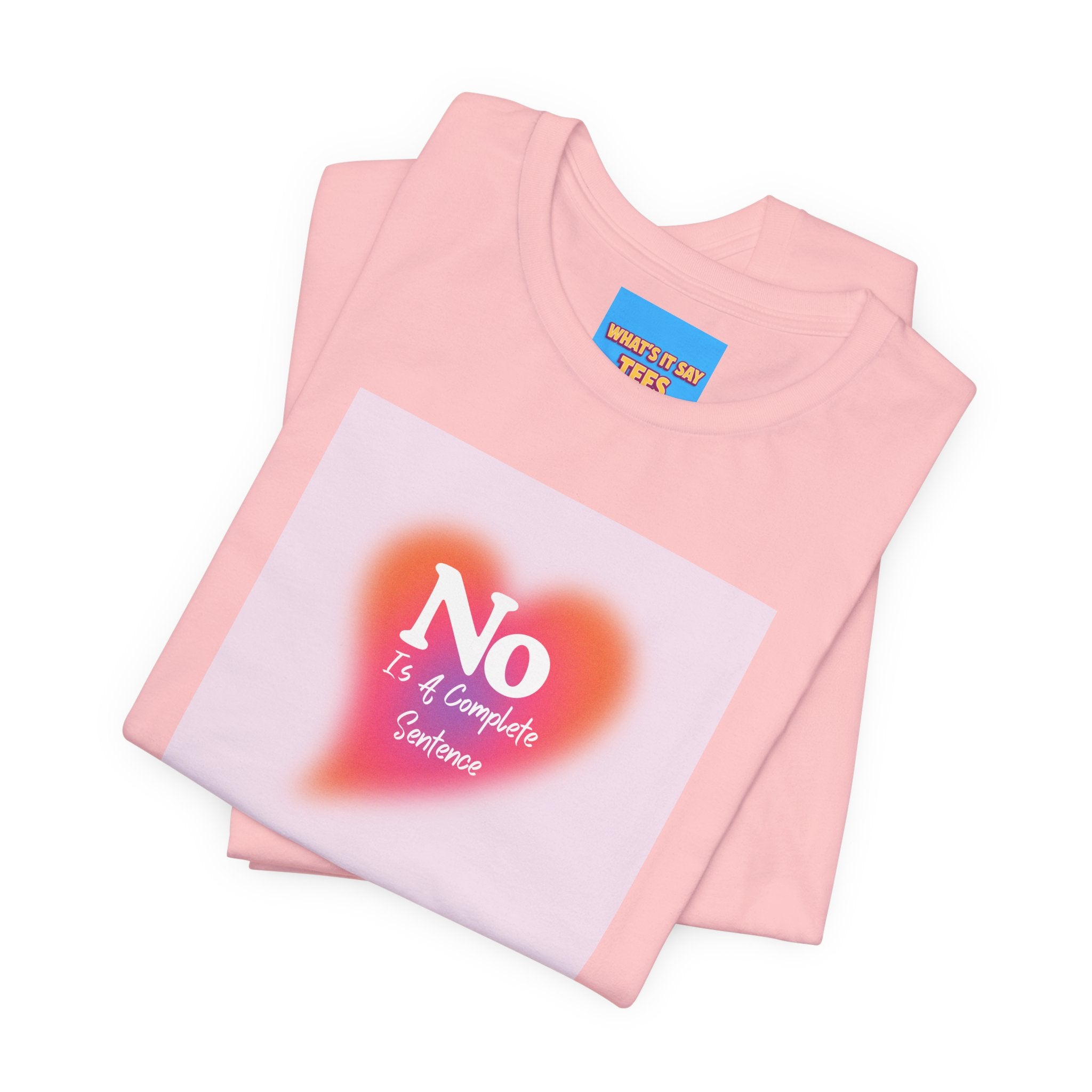 What's It Say Tees- No, is a complete sentance