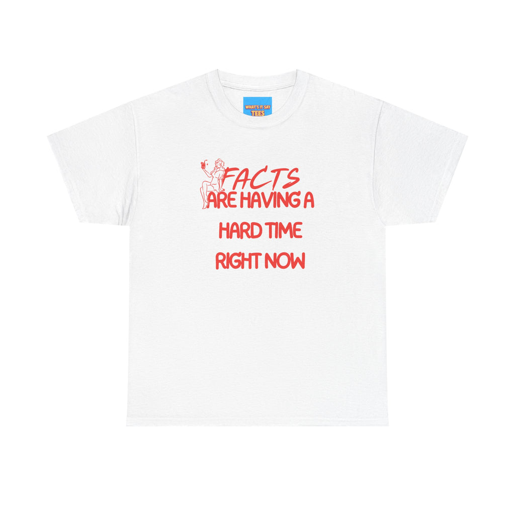 T‑Shirt — "Facts Are Having A Hard Time Right Now" Funny Graphic Tee