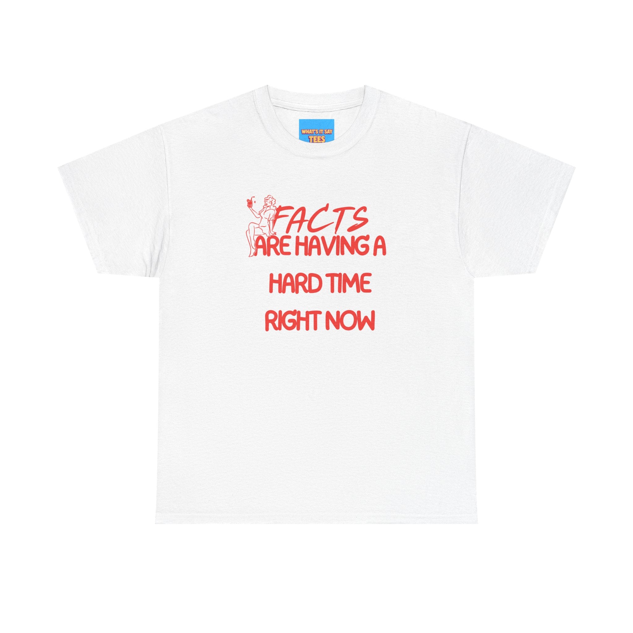 T‑Shirt — "Facts Are Having A Hard Time Right Now" Funny Graphic Tee