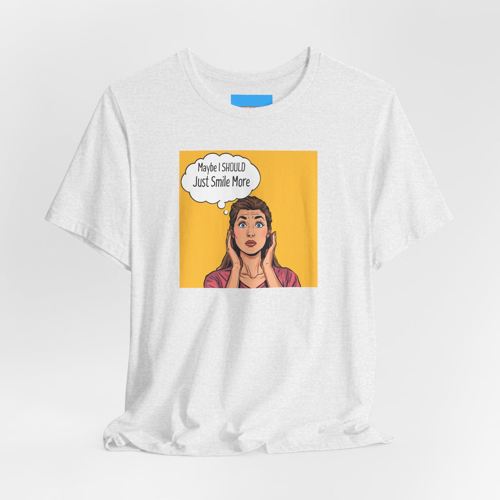 What's It Say Tees- Maybe I should just smile more