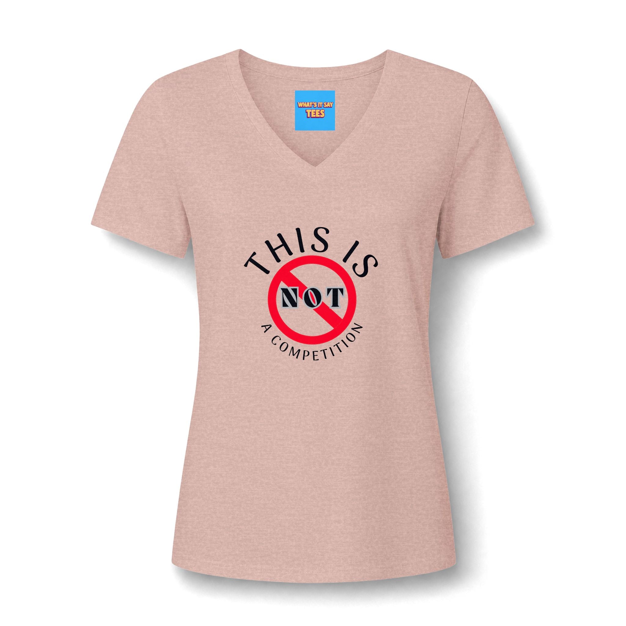 What's It Say Tees-V-Neck Tee — "This Is Not a Competition" Feminist Statement Shirt