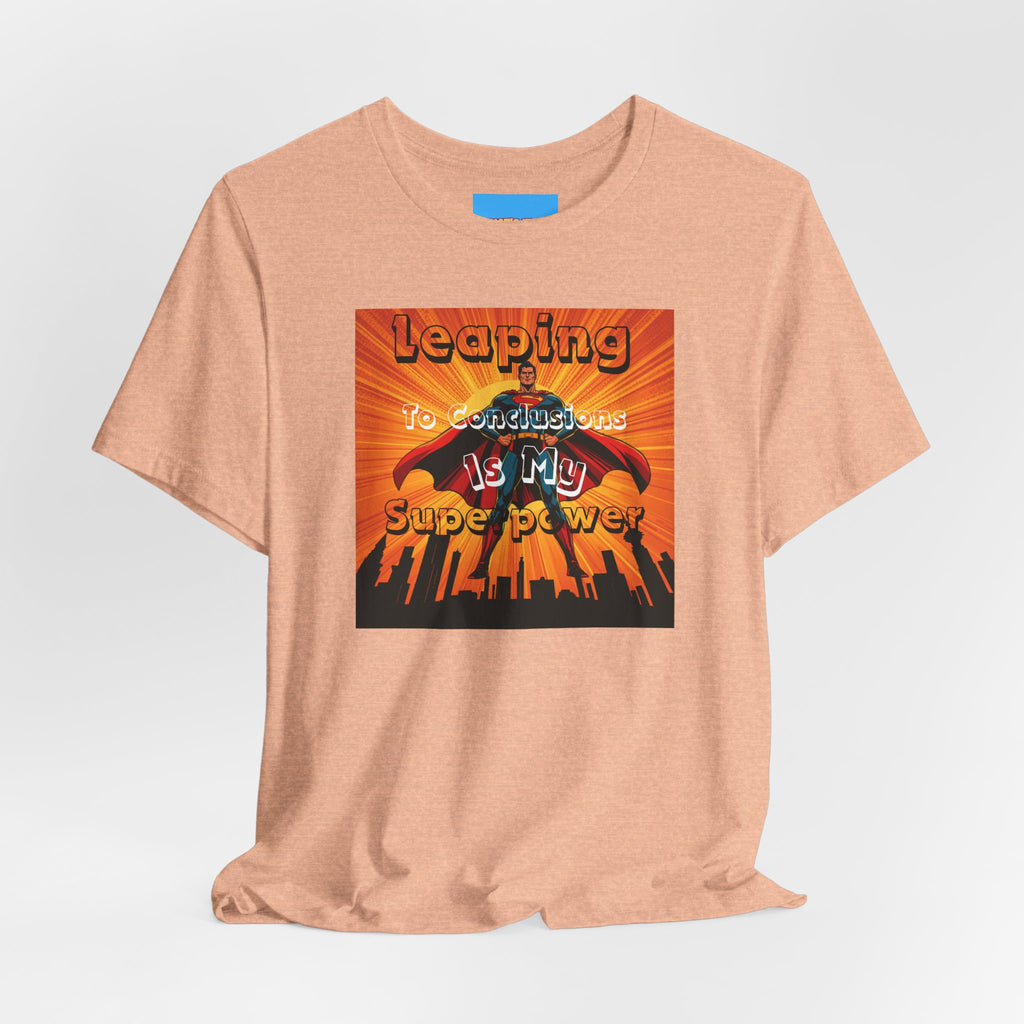 What's It Say Tees- Leaping to conclusions is my super power