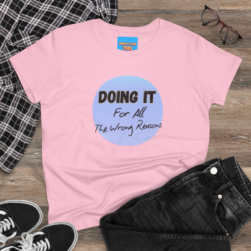 What's It Say Tees — "Doing It For All The Wrong Reasons" Graphic