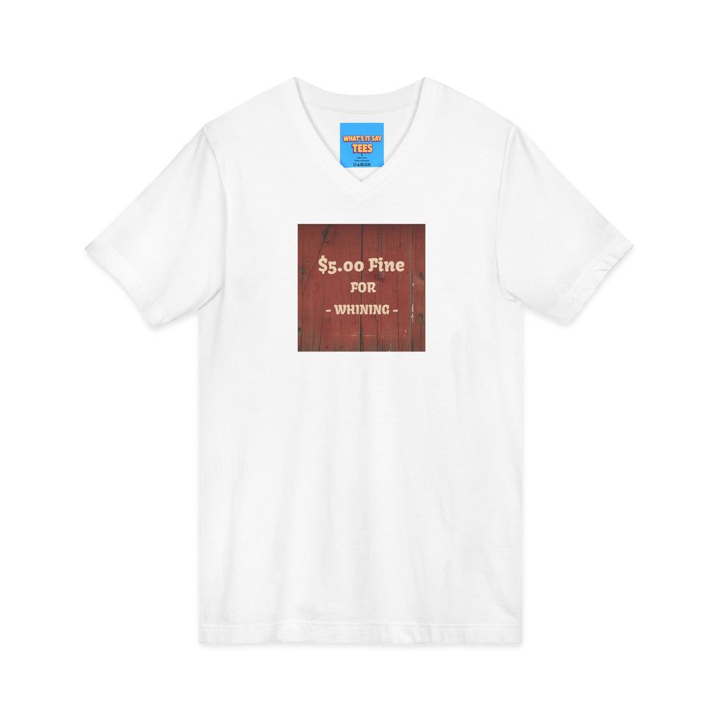 What's It Say Tees- $5.00 Fine for Whining V‑Neck Tee