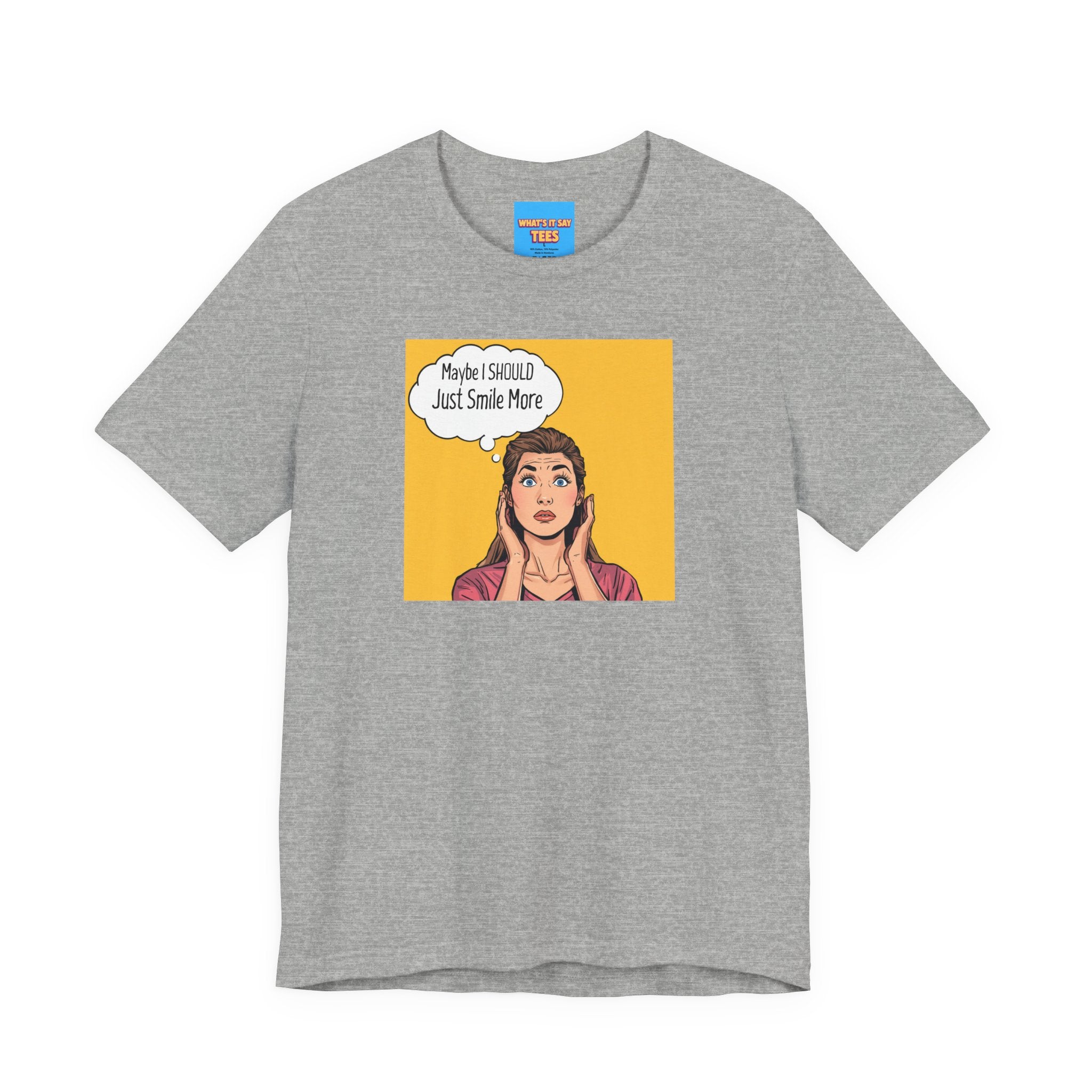 What's It Say Tees- Maybe I should just smile more