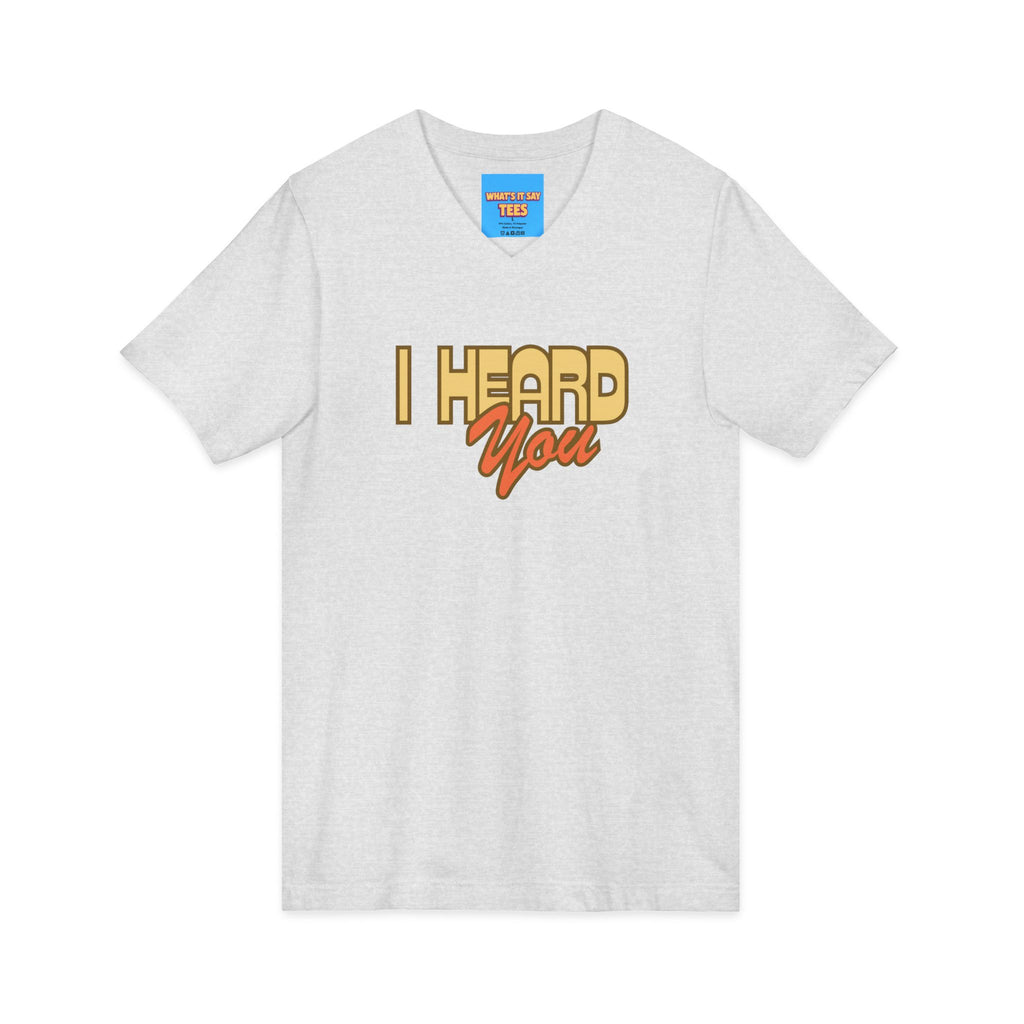 What's It Say Tees- I Heard You Tee — Retro Script V‑Neck T‑Shirt
