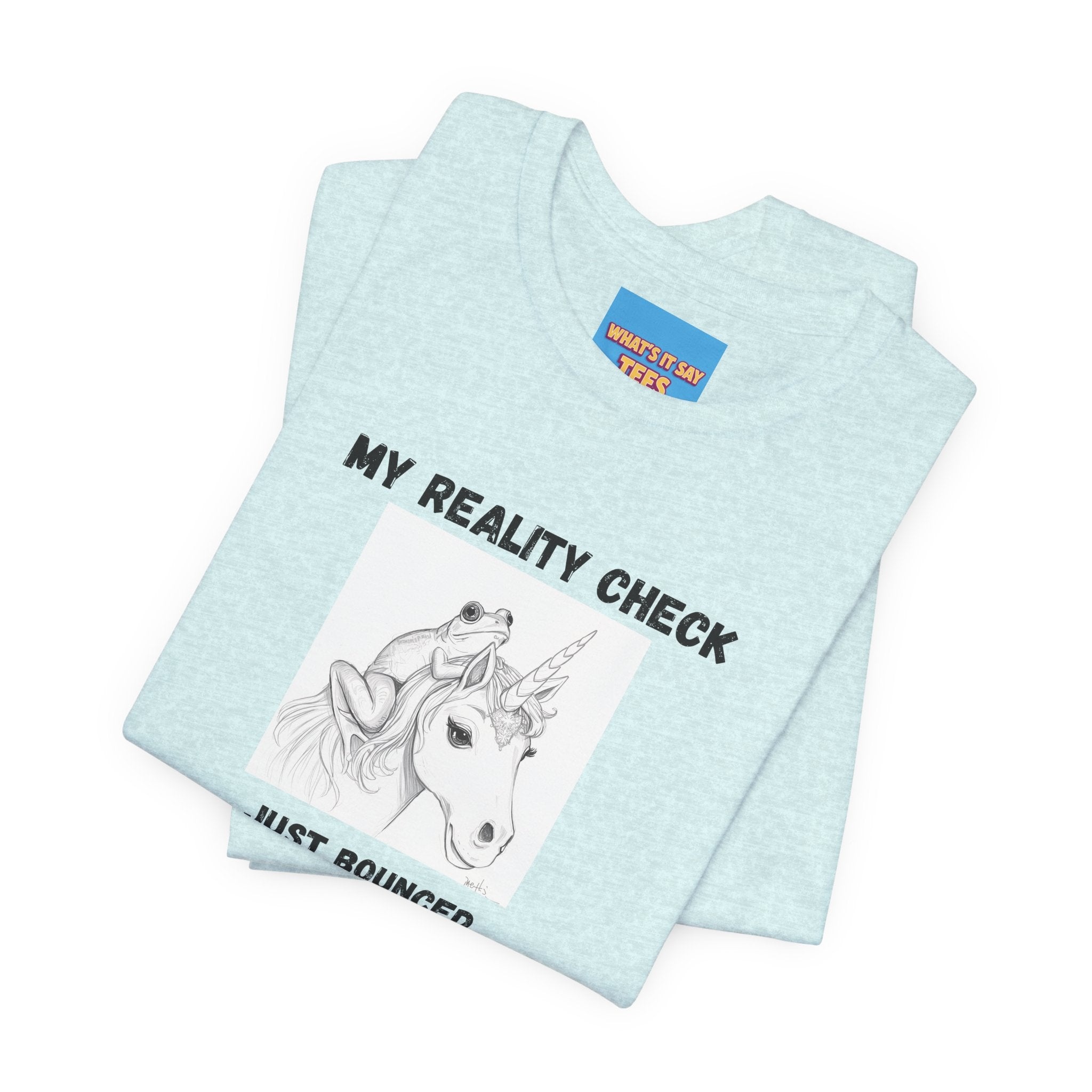What's It Say Tees-My Reality Check Just Bounced Unicorn