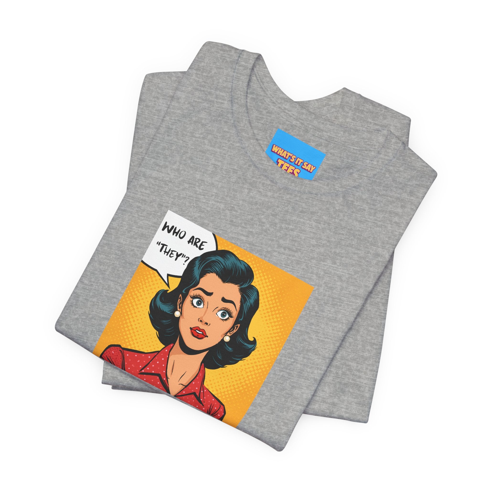 What's It Say Tees-"Who Are *They?*" Retro Pop Art