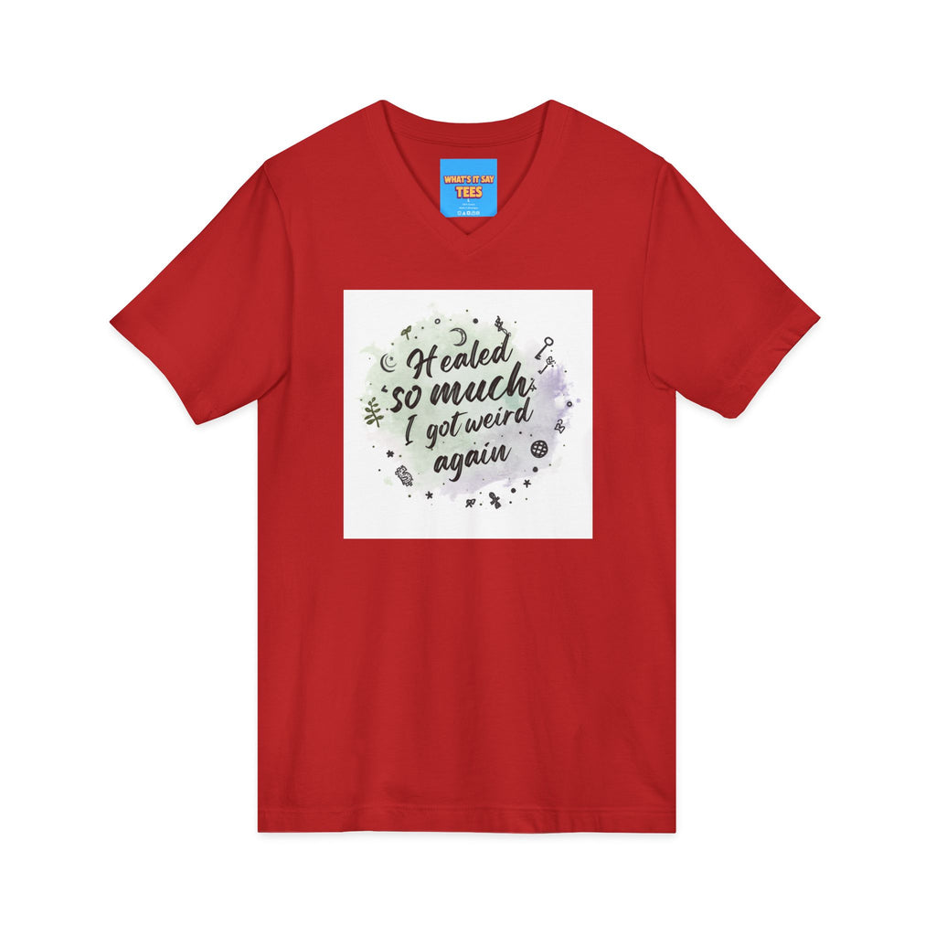 What's It Say Tees- Healed So Much I Got Weird Again