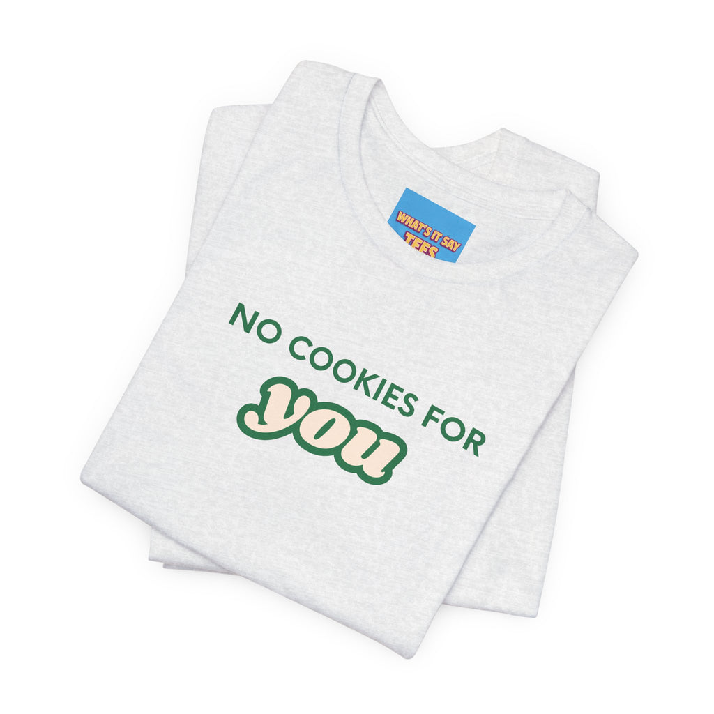 What's It Say Tees-No Cookies For You T-Shirt — Funny Retro Green Text Graphic Tee