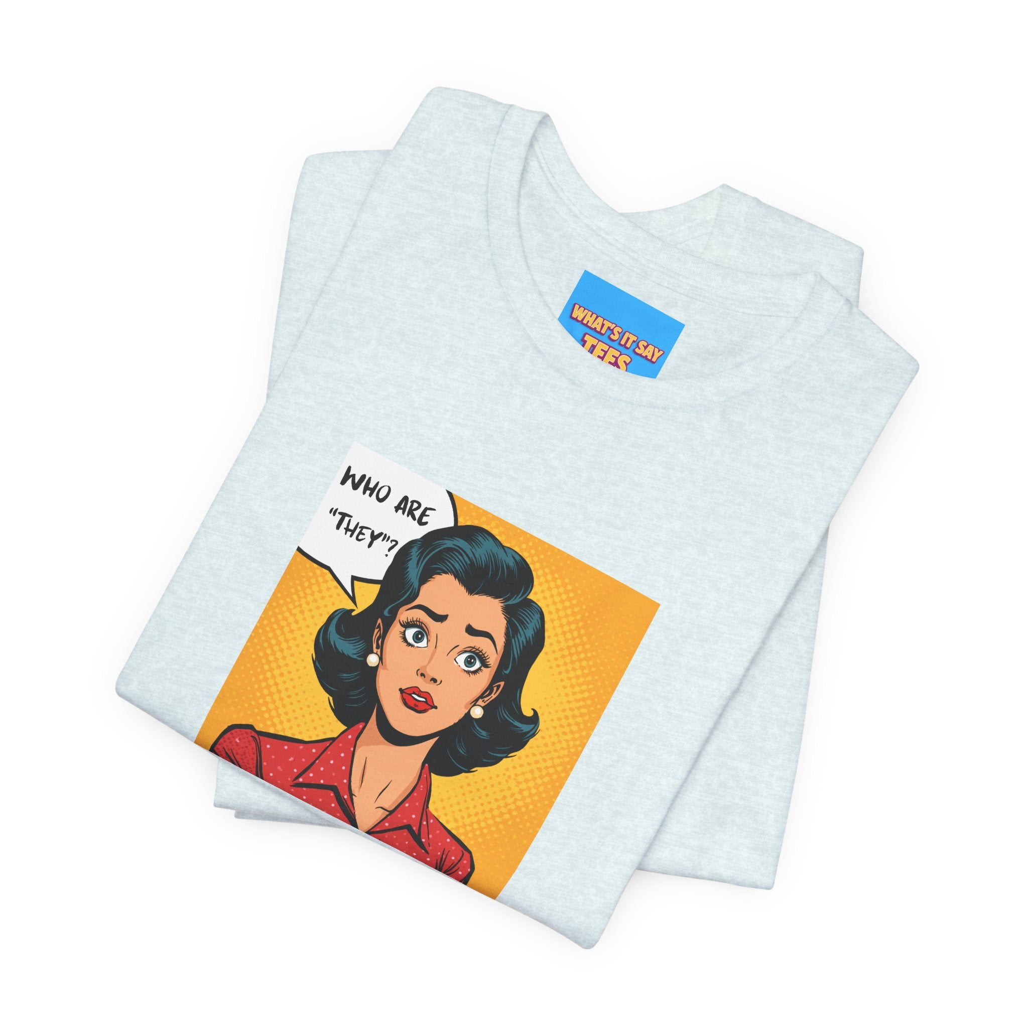 What's It Say Tees-"Who Are *They?*" Retro Pop Art