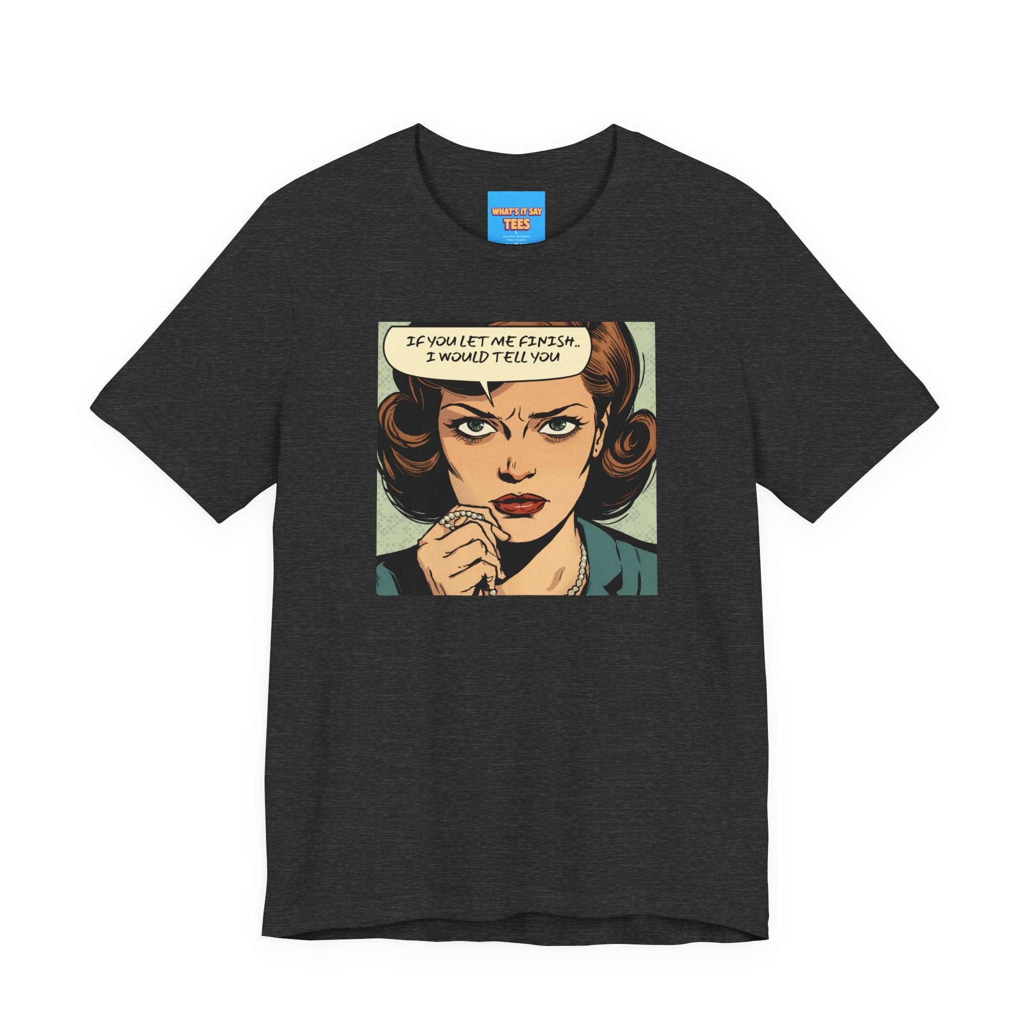 What's It Say Tees- “If You Let Me Finish, I Would Tell You” Retro Comic Book Pop Art