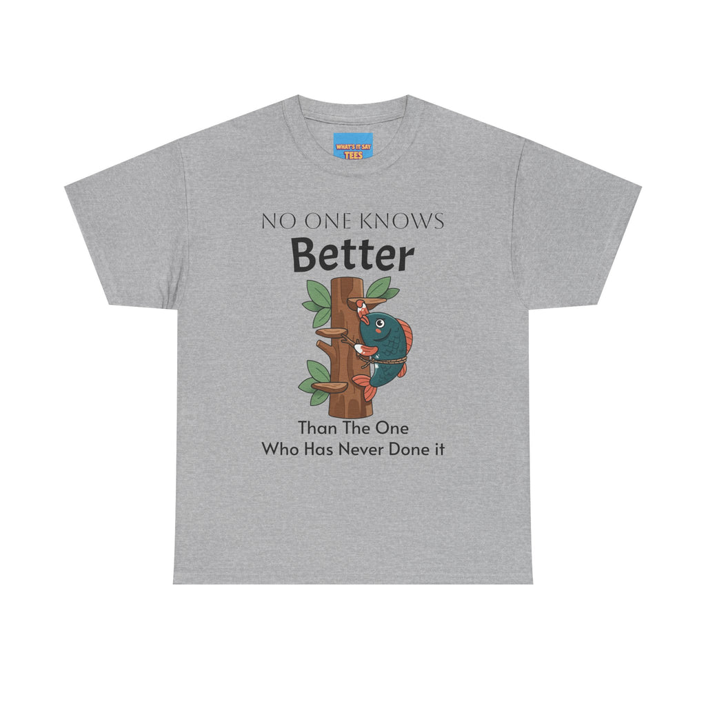 What's It Say Tees- No one Knows Better than the one who has never done it