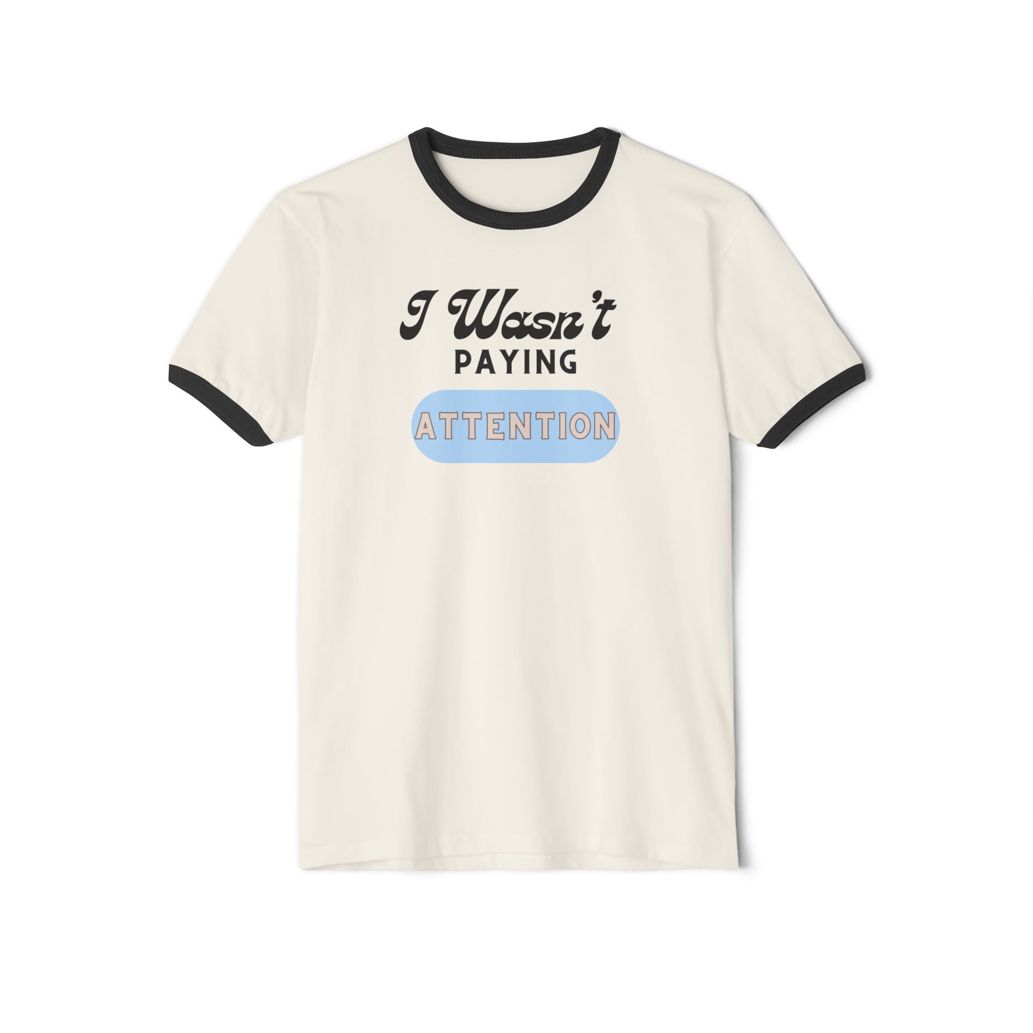 What's It Say Tees-I Wasn't Paying Attention Ringer Tee