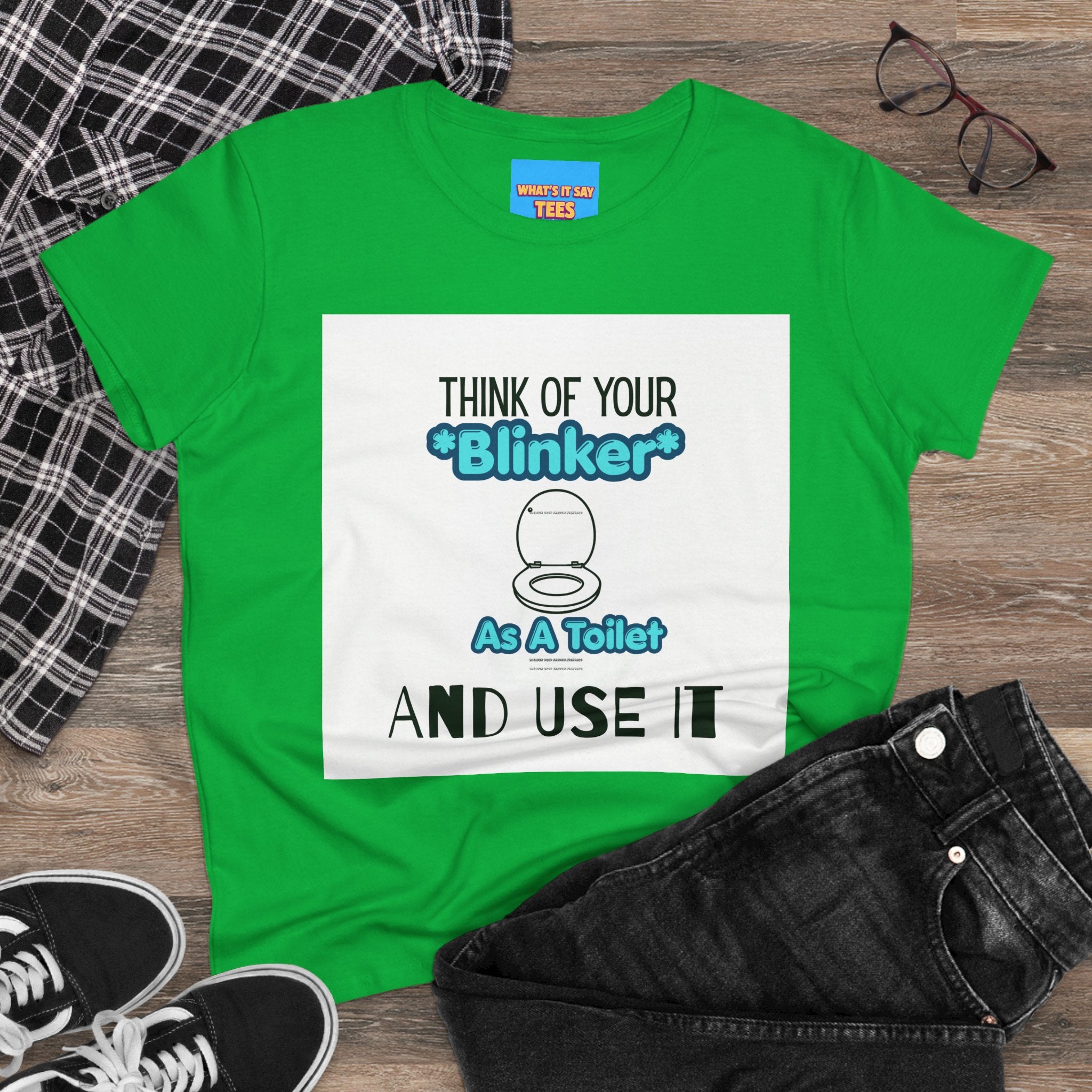 What's It Say Tees-Think Of Your 'Blinker' As A Toilet And Use It - Women's Graphic Tee