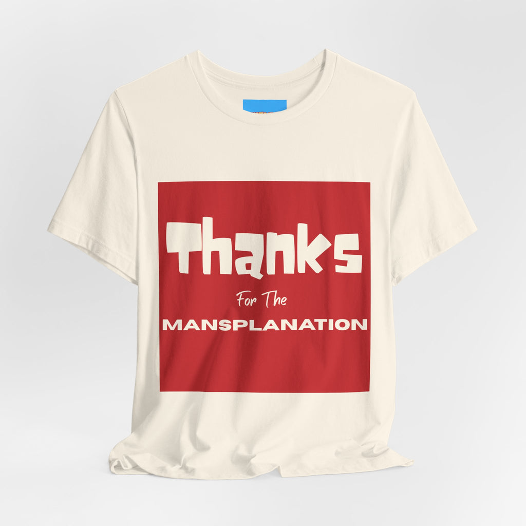 What's It Say Tees- Thanks for the Mansplanation