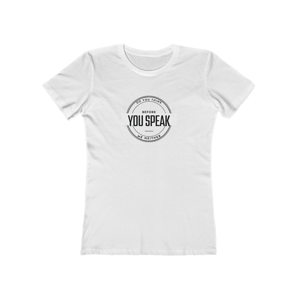 What's It Say Tees- Do you think before you speak- me neither