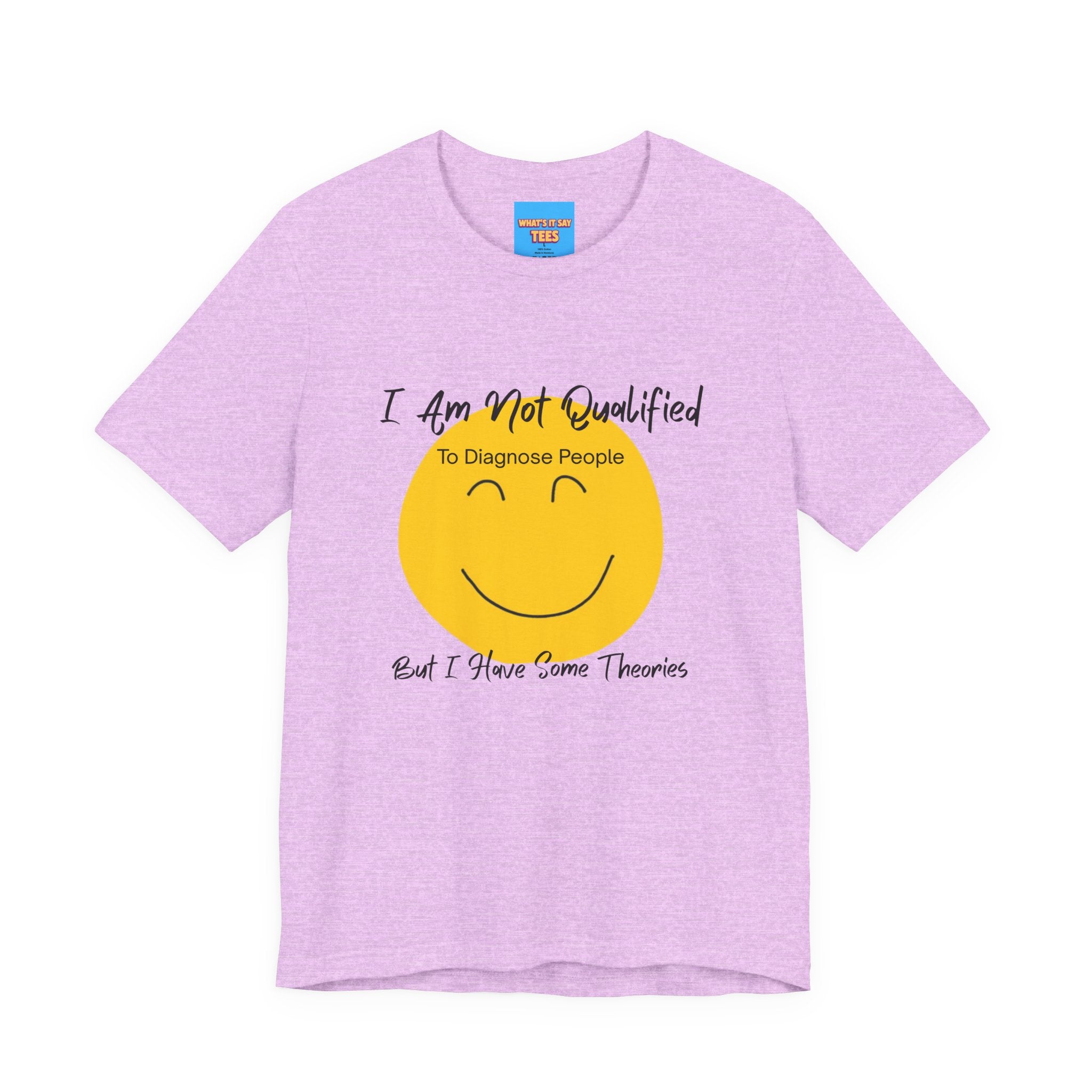 What's It Say Tees – "I Am Not Qualified To Diagnose People But I Have Some Theories"