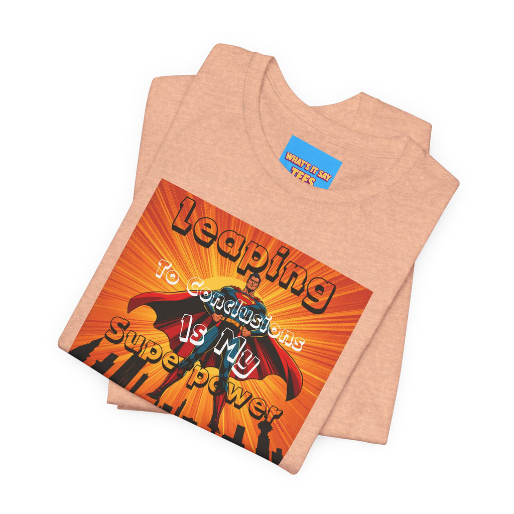 What's It Say Tees- Leaping to conclusions is my super power