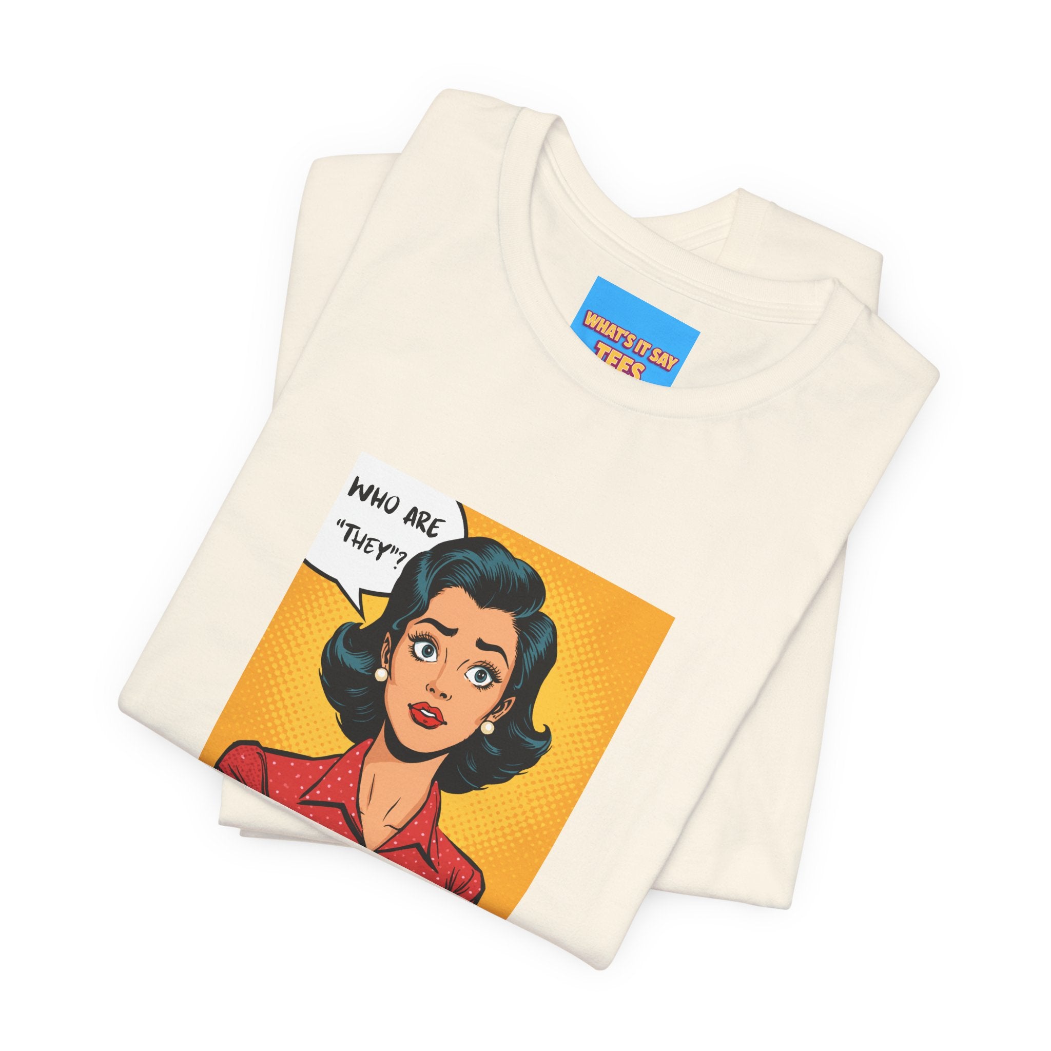 What's It Say Tees-"Who Are *They?*" Retro Pop Art