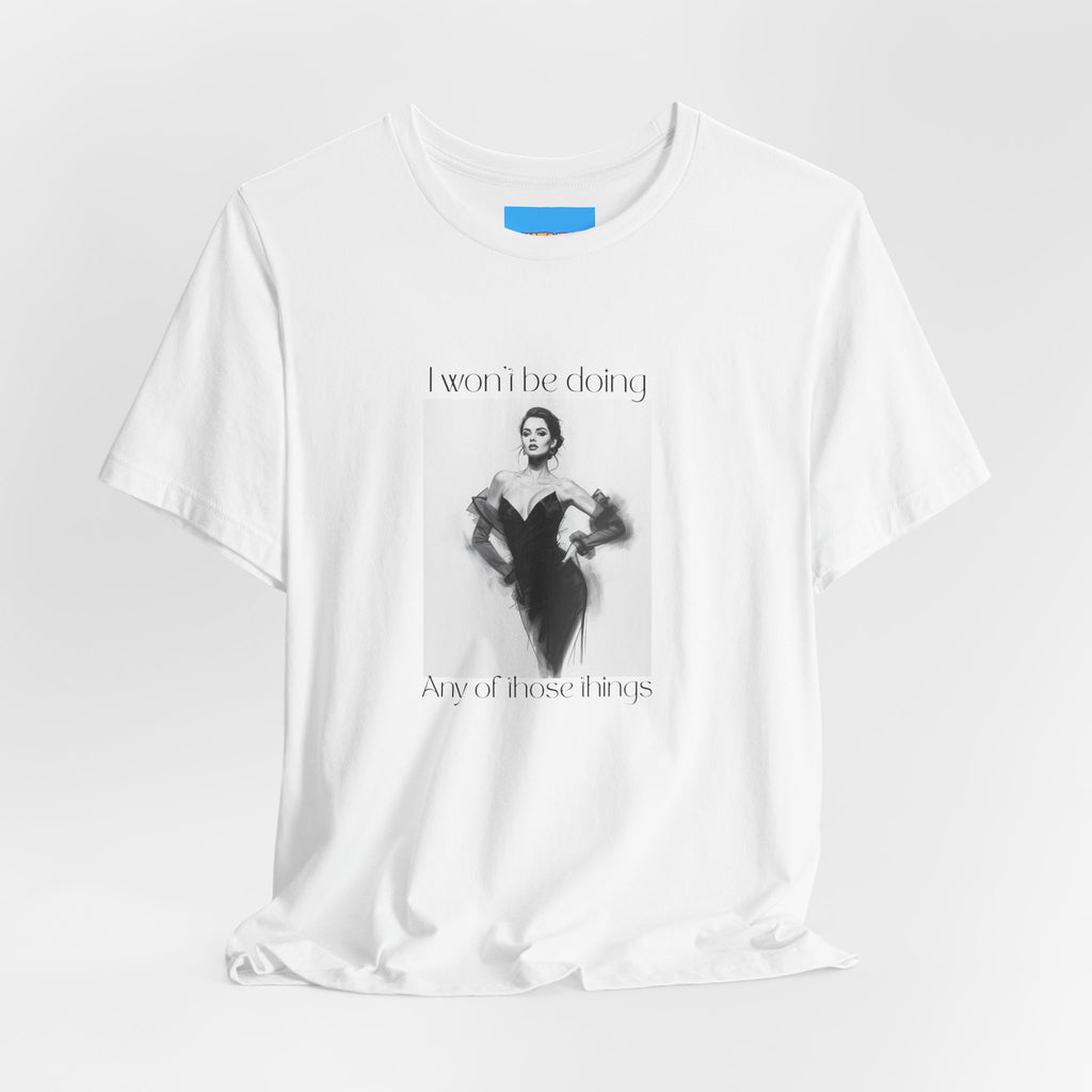 What's It Say Tees- I won't be doing any of those things