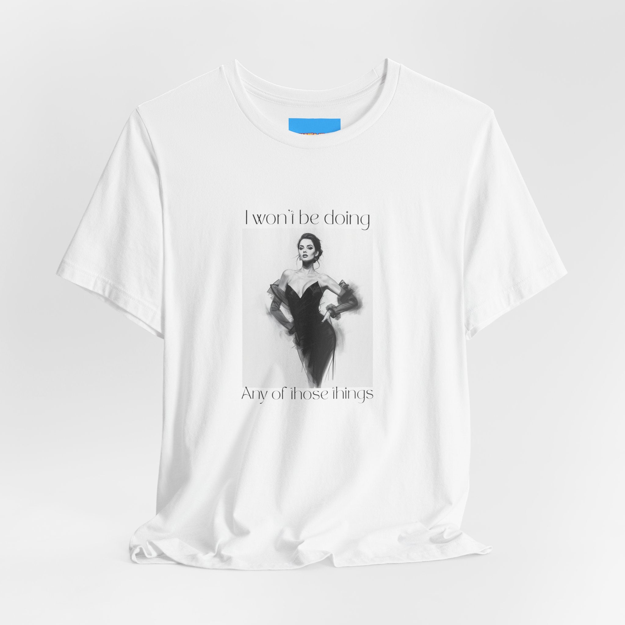 What's It Say Tees- I won't be doing any of those things