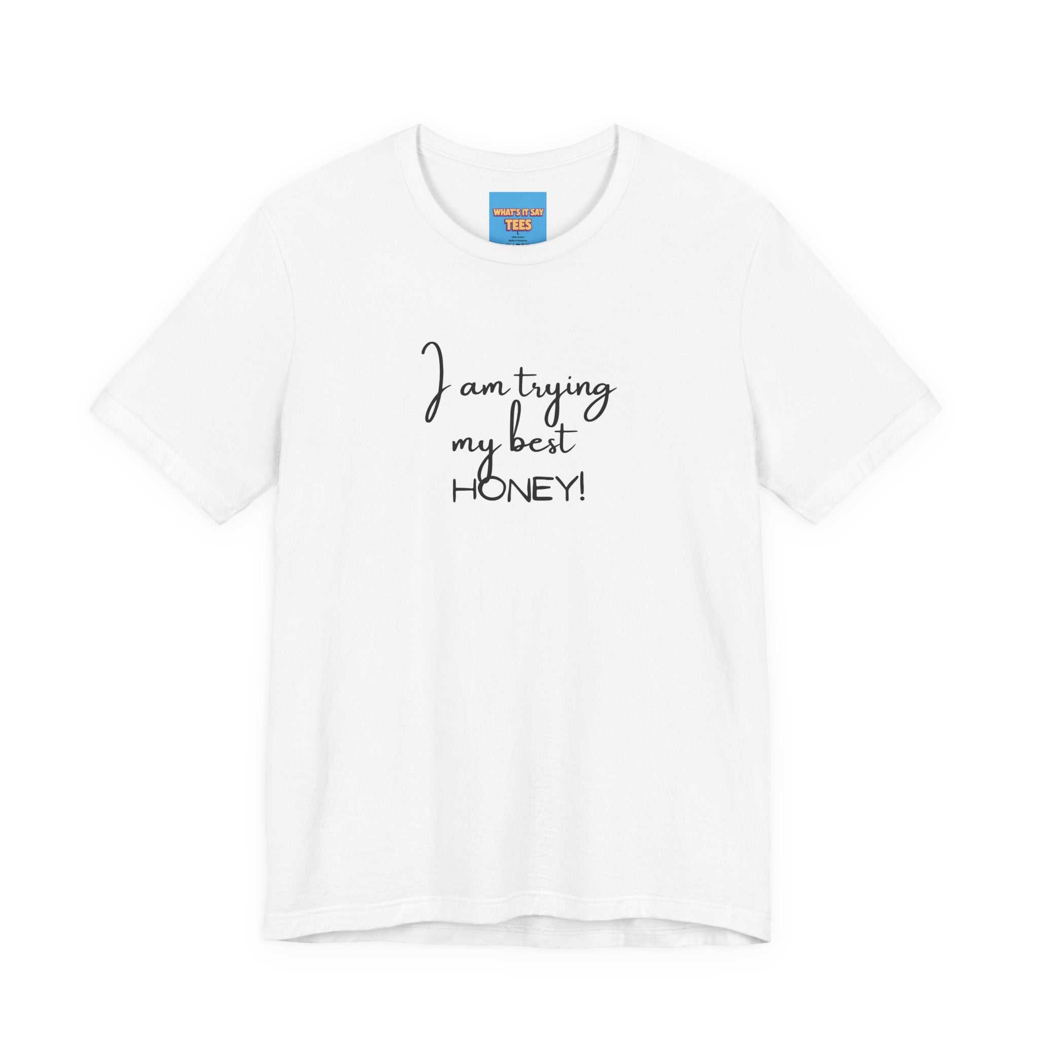 What's It Say Tees-I Am Trying My Best Honey