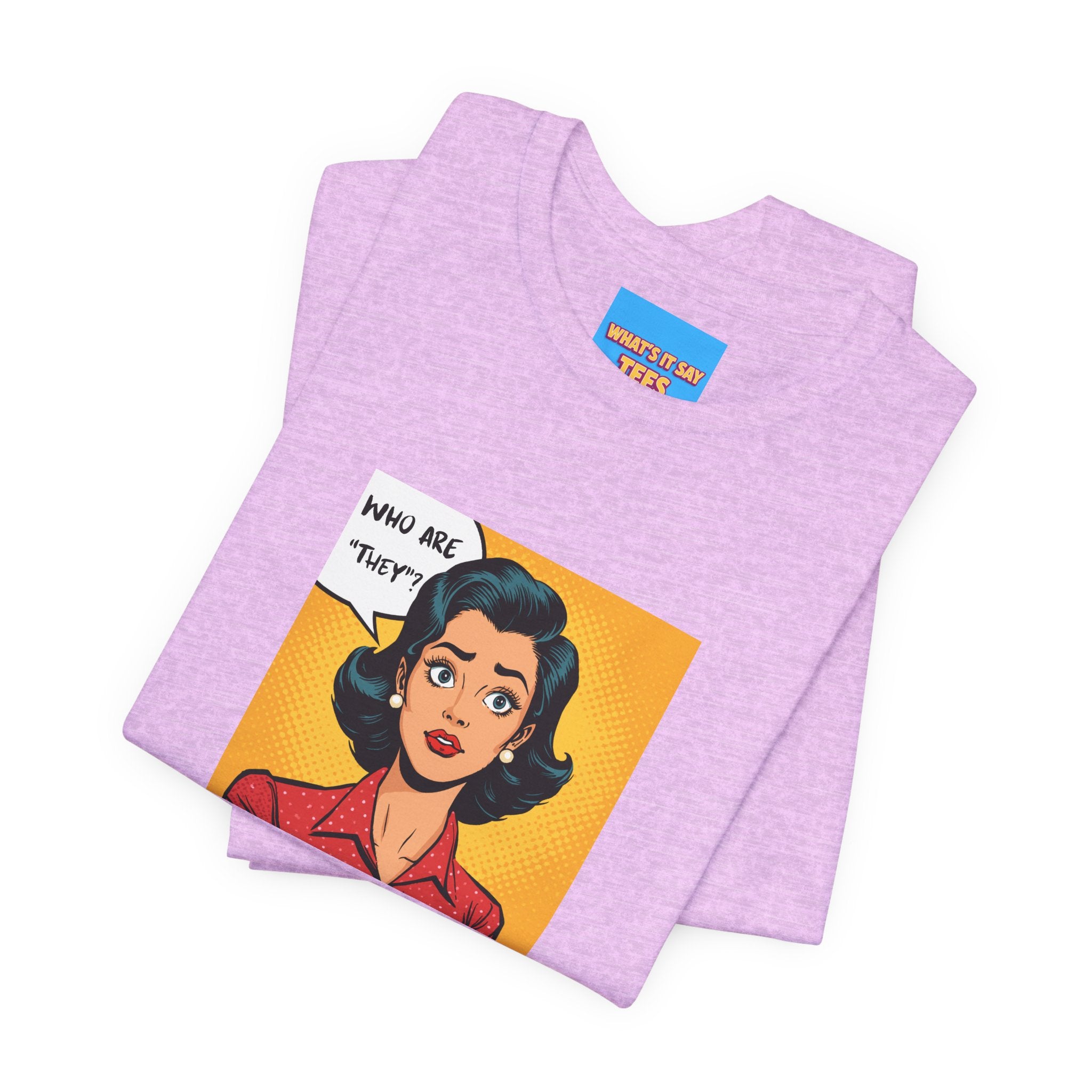 What's It Say Tees-"Who Are *They?*" Retro Pop Art