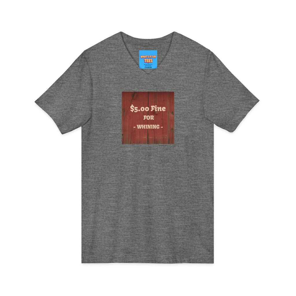 What's It Say Tees- $5.00 Fine for Whining V‑Neck Tee