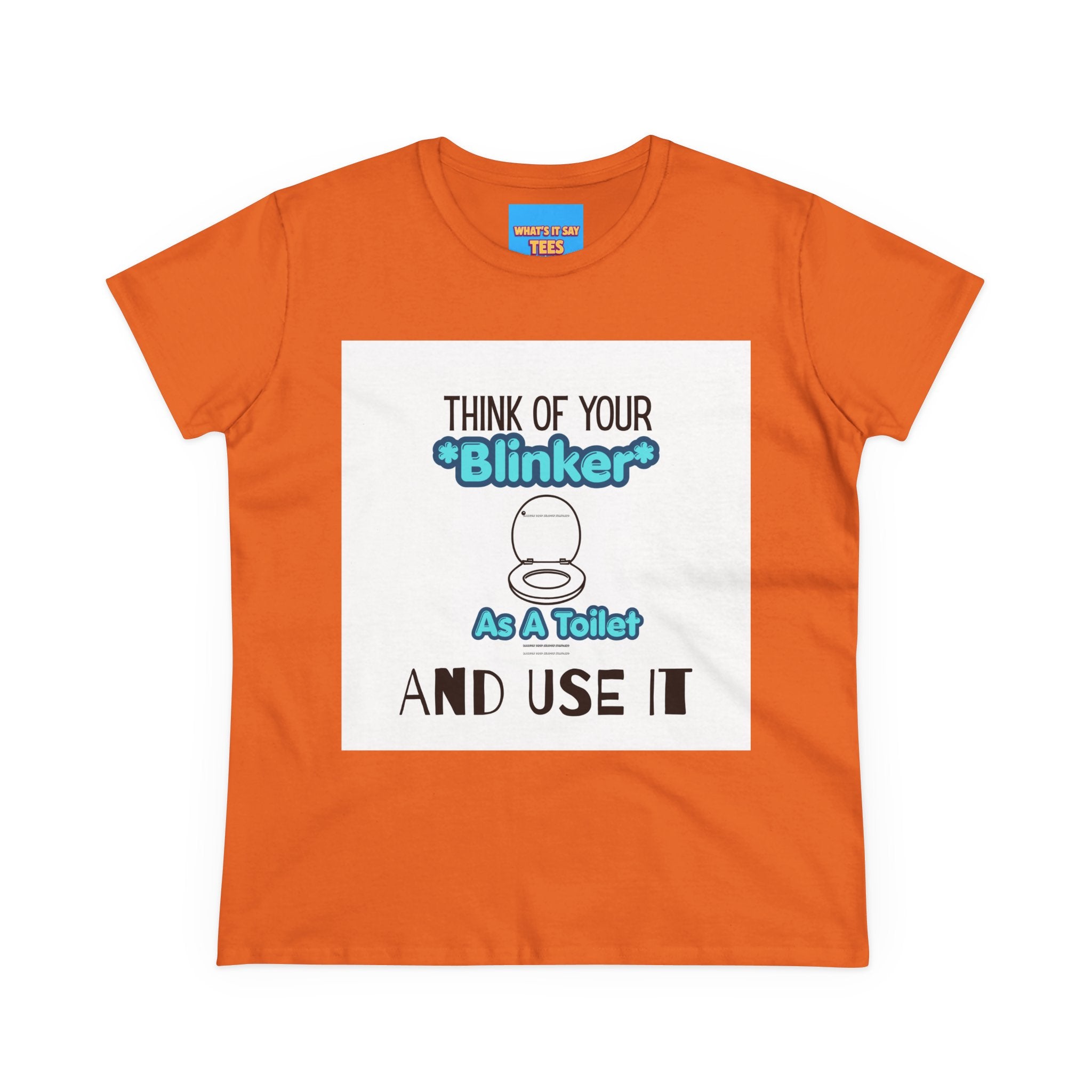 What's It Say Tees-Think Of Your 'Blinker' As A Toilet And Use It - Women's Graphic Tee