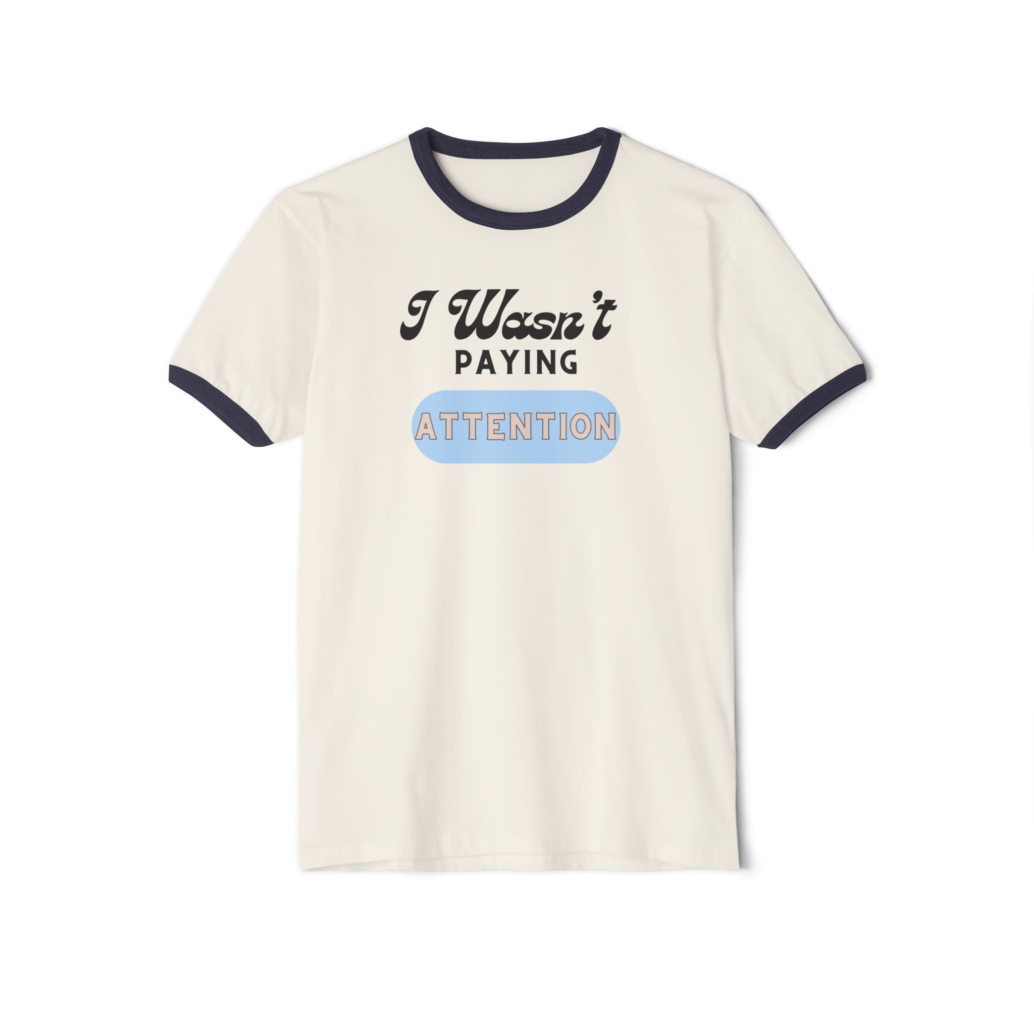 What's It Say Tees-I Wasn't Paying Attention Ringer Tee