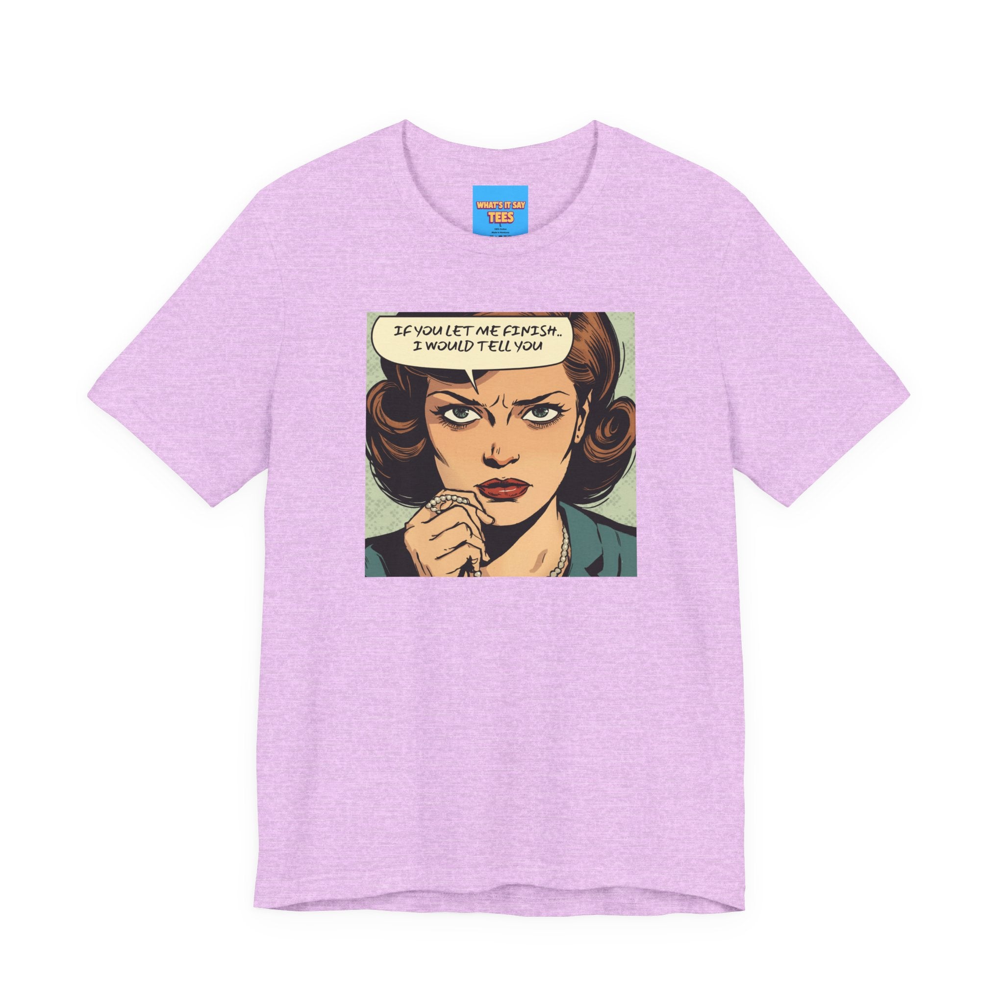 What's It Say Tees- “If You Let Me Finish, I Would Tell You” Retro Comic Book Pop Art