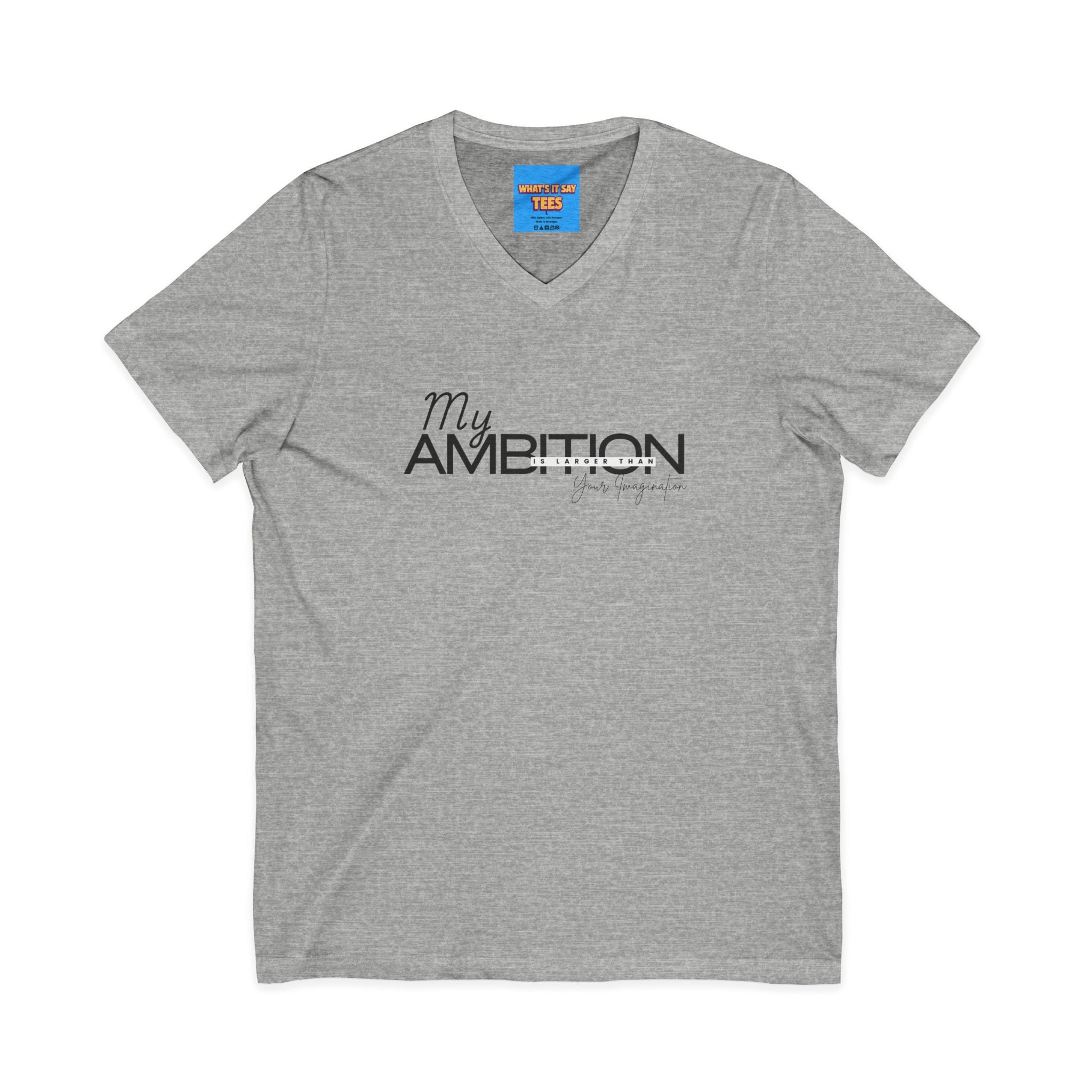 What's It Say Tees- My Ambition Is Larger Than Your Imagination