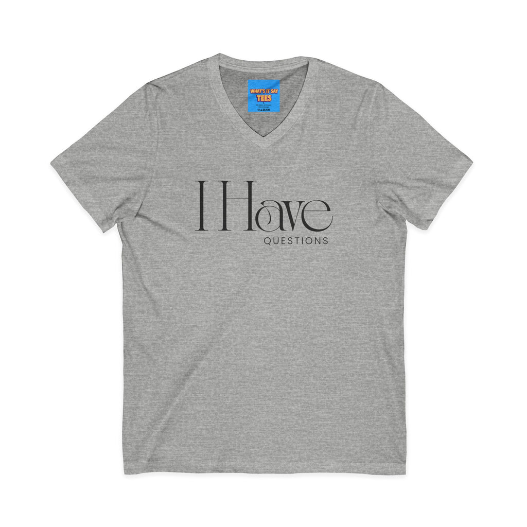 What's It Say Tees- I Have Questions V-Neck Tee — Minimalist Statement Shirt