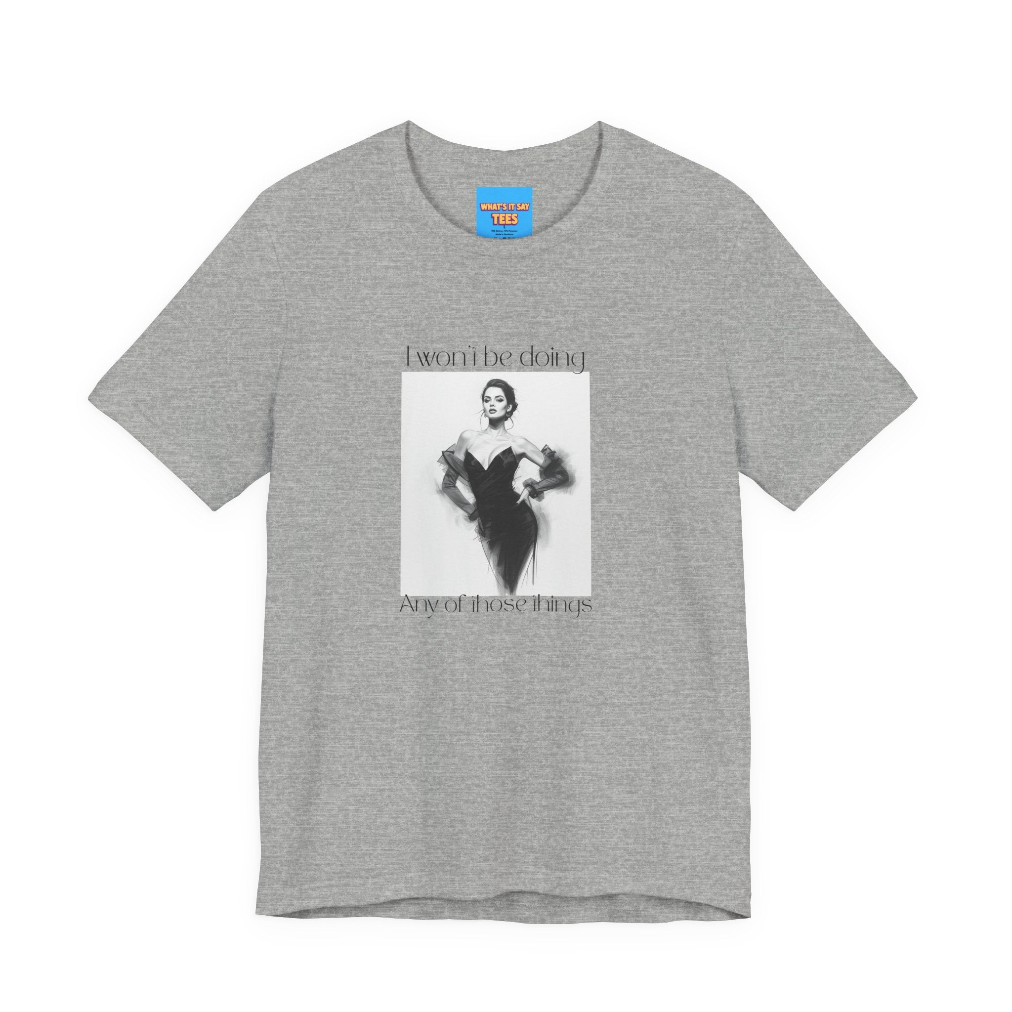 What's It Say Tees- I won't be doing any of those things