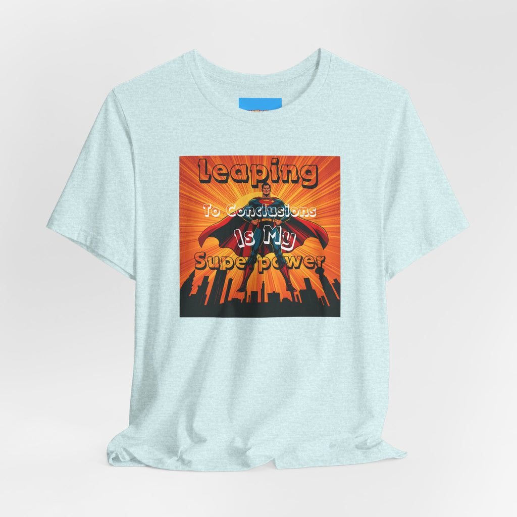 What's It Say Tees- Leaping to conclusions is my super power