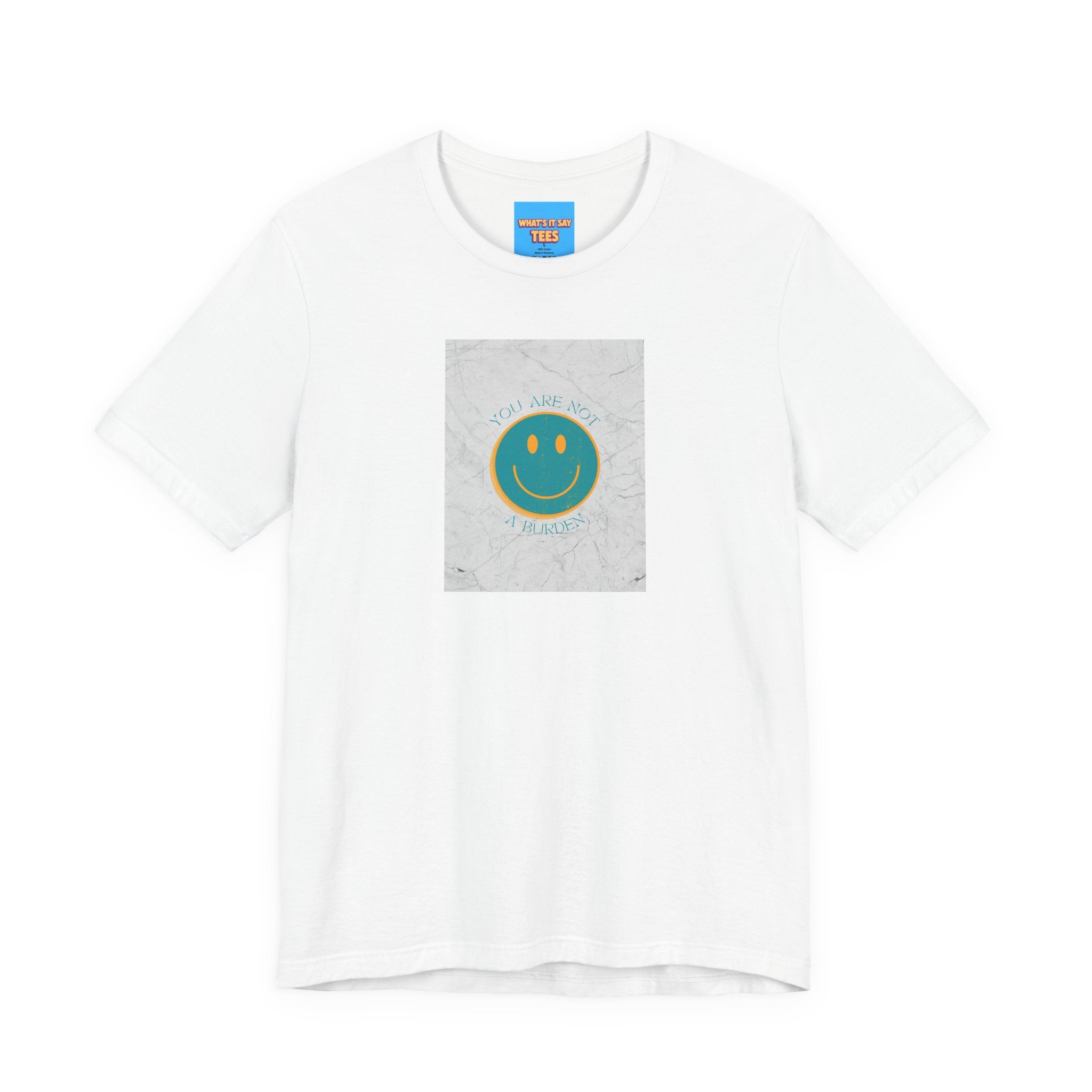 What's It Say Tees - "You Are Not a Burden"