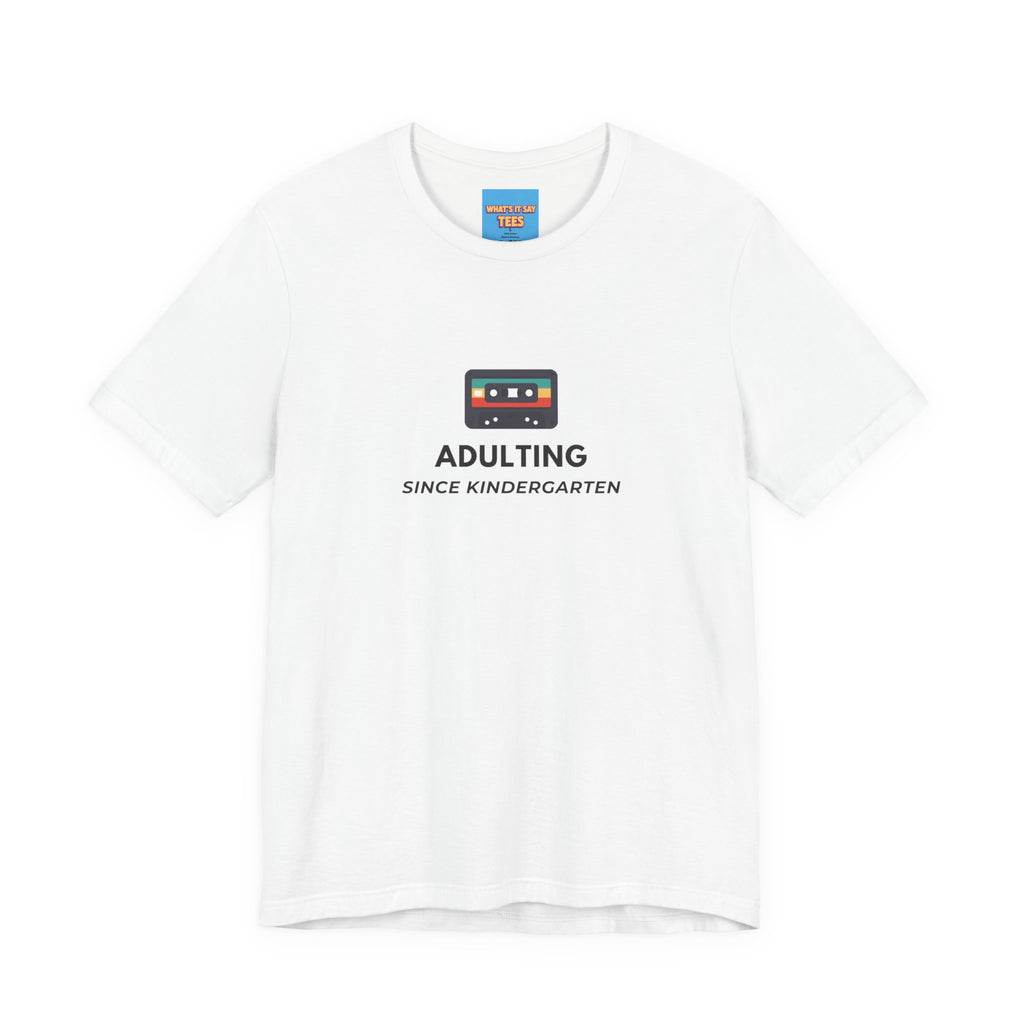 What's It Say Tees – Adulting Since Kindergarten