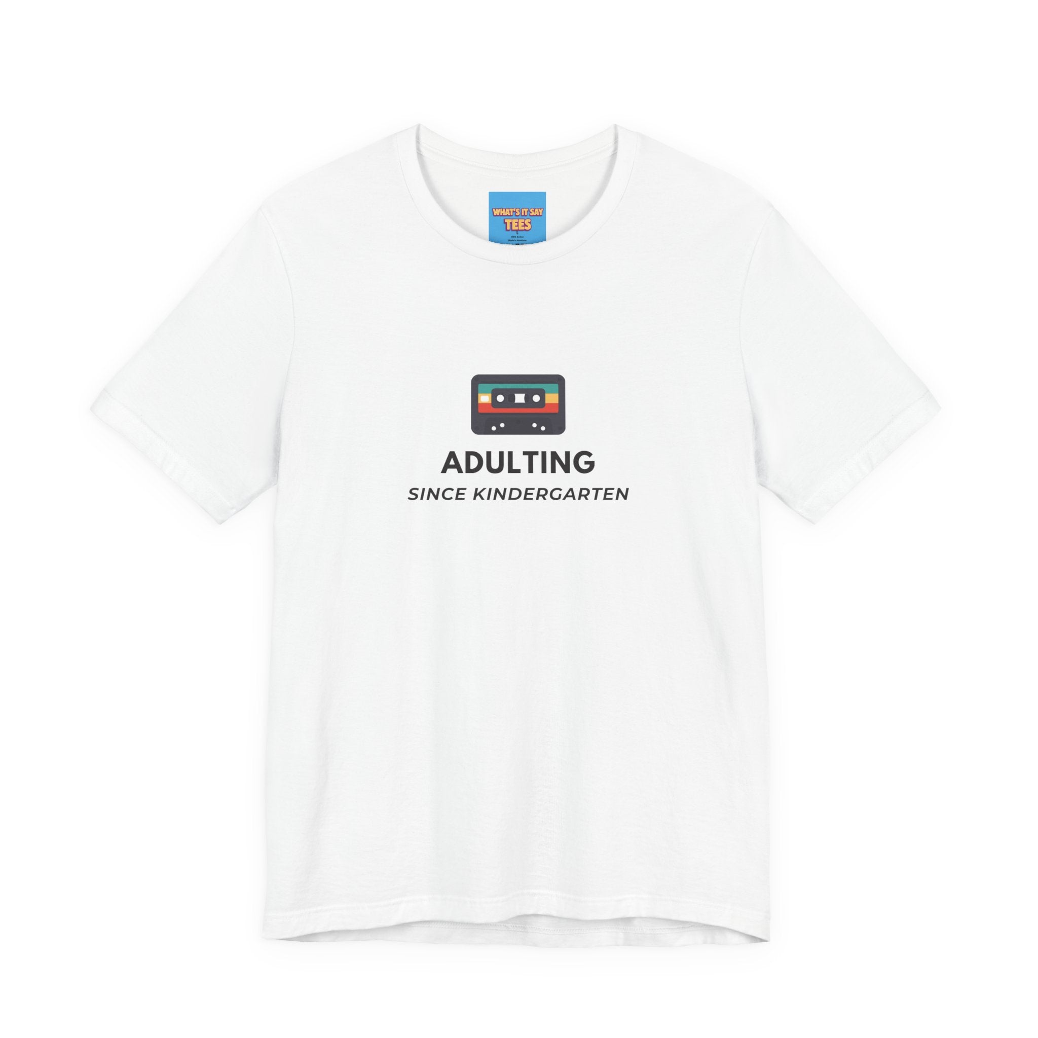 What's It Say Tees – Adulting Since Kindergarten